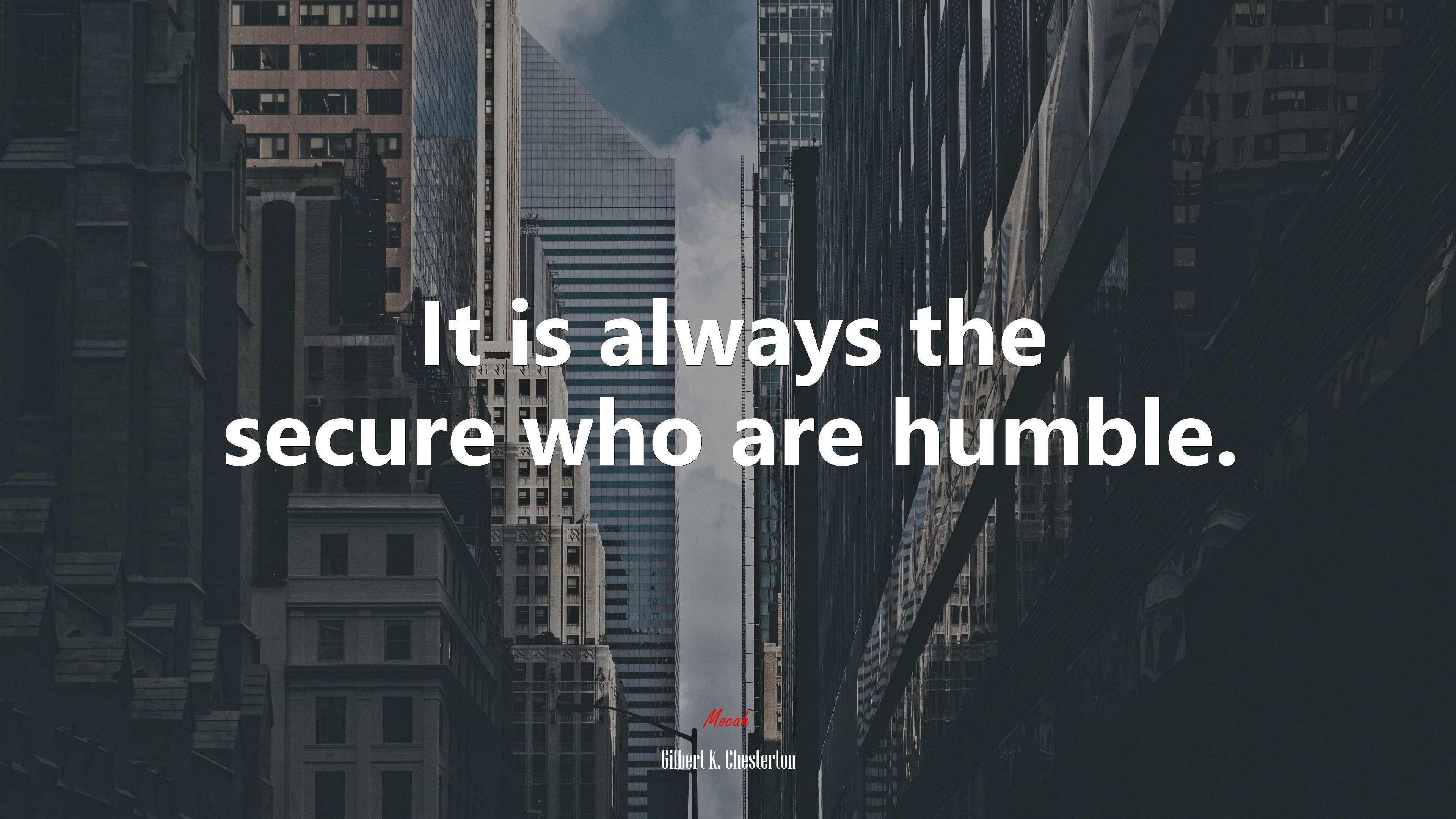 It is always the secure who are humble. | Gilbert K. Chesterton quote HD Wallpaper