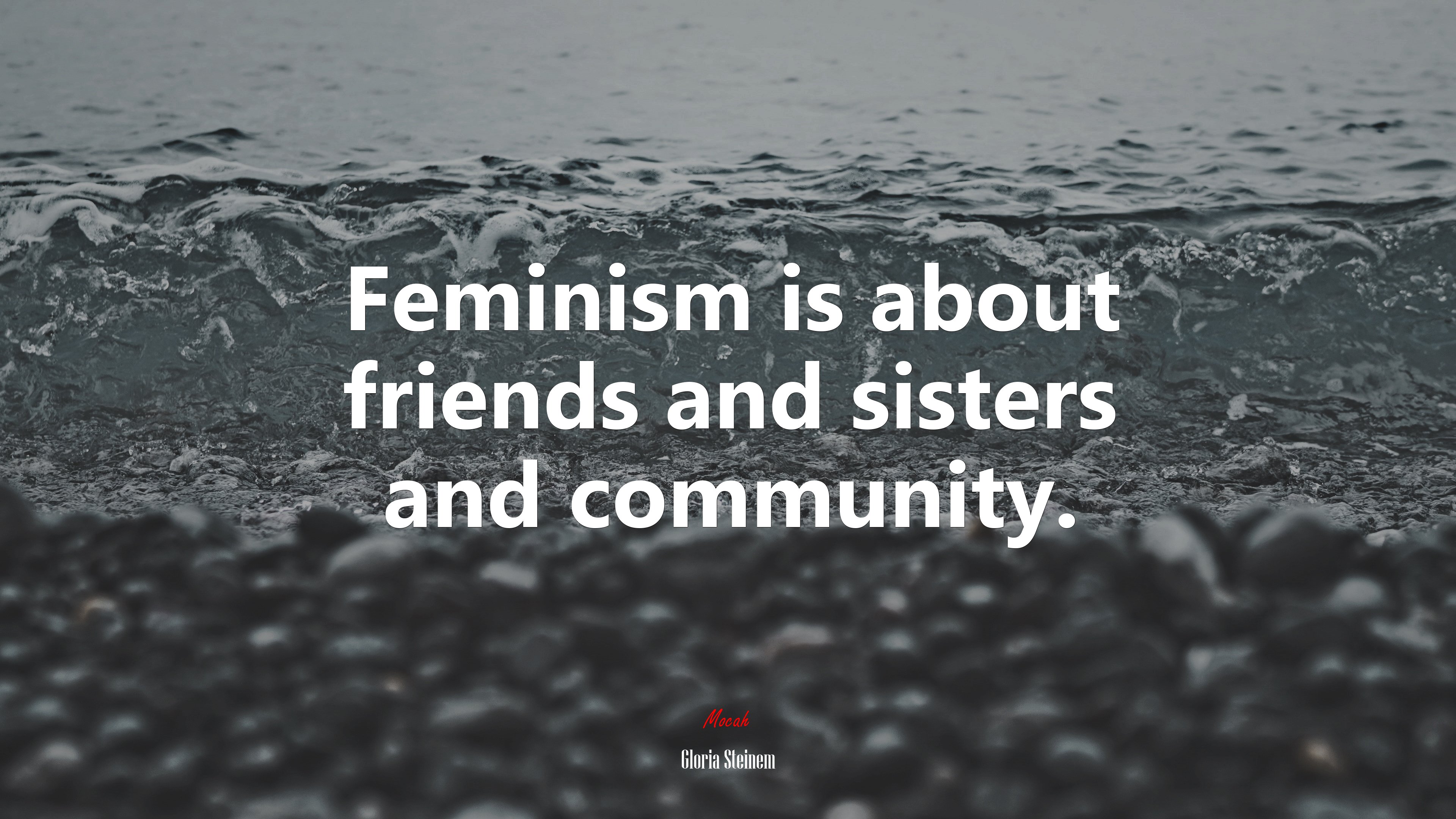 Feminism is about friends and sisters and community. | Gloria Steinem quote HD Wallpaper