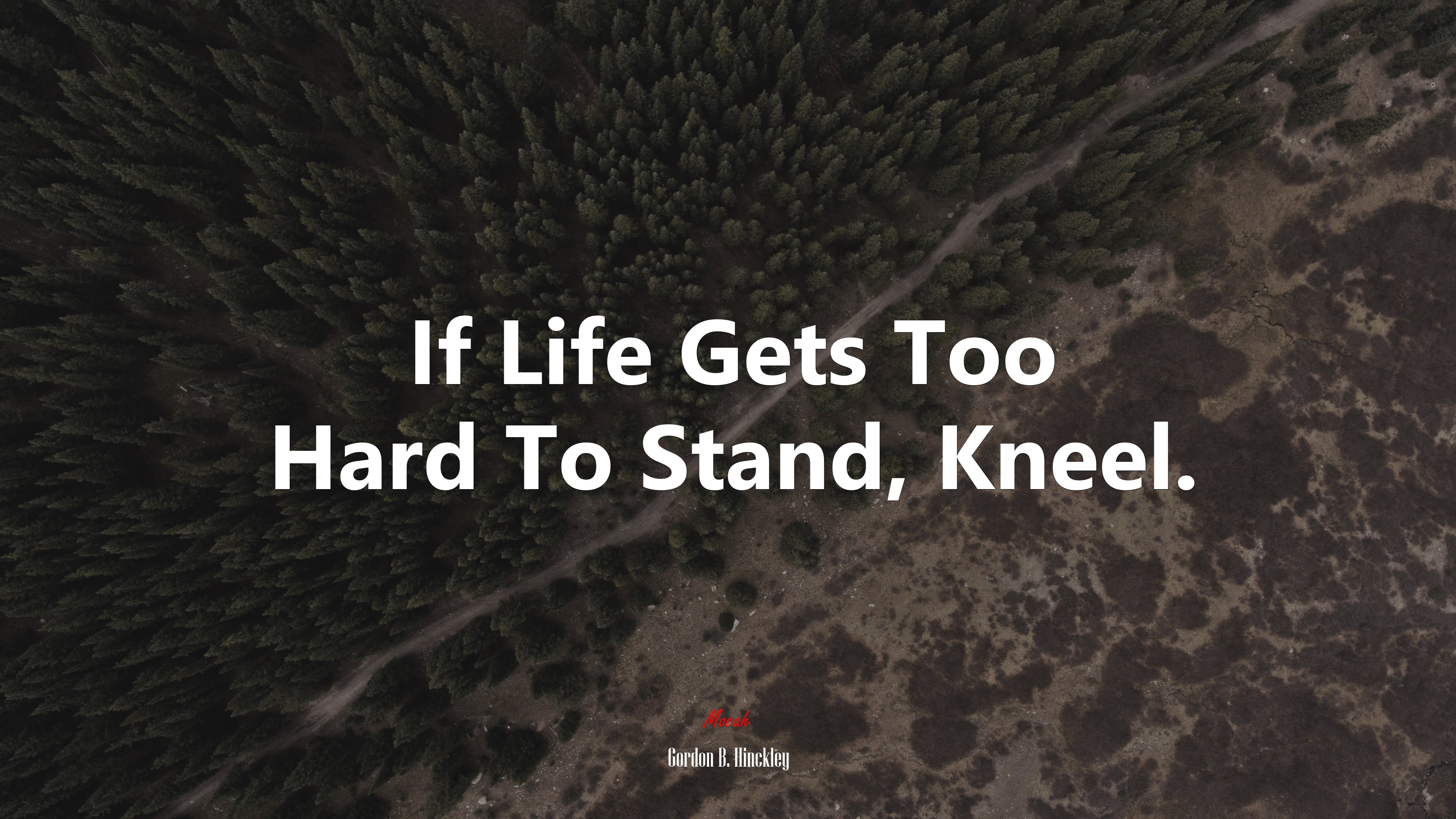 If Life Gets Too Hard To Stand, Kneel. | Gordon B. Hinckley quote HD Wallpaper