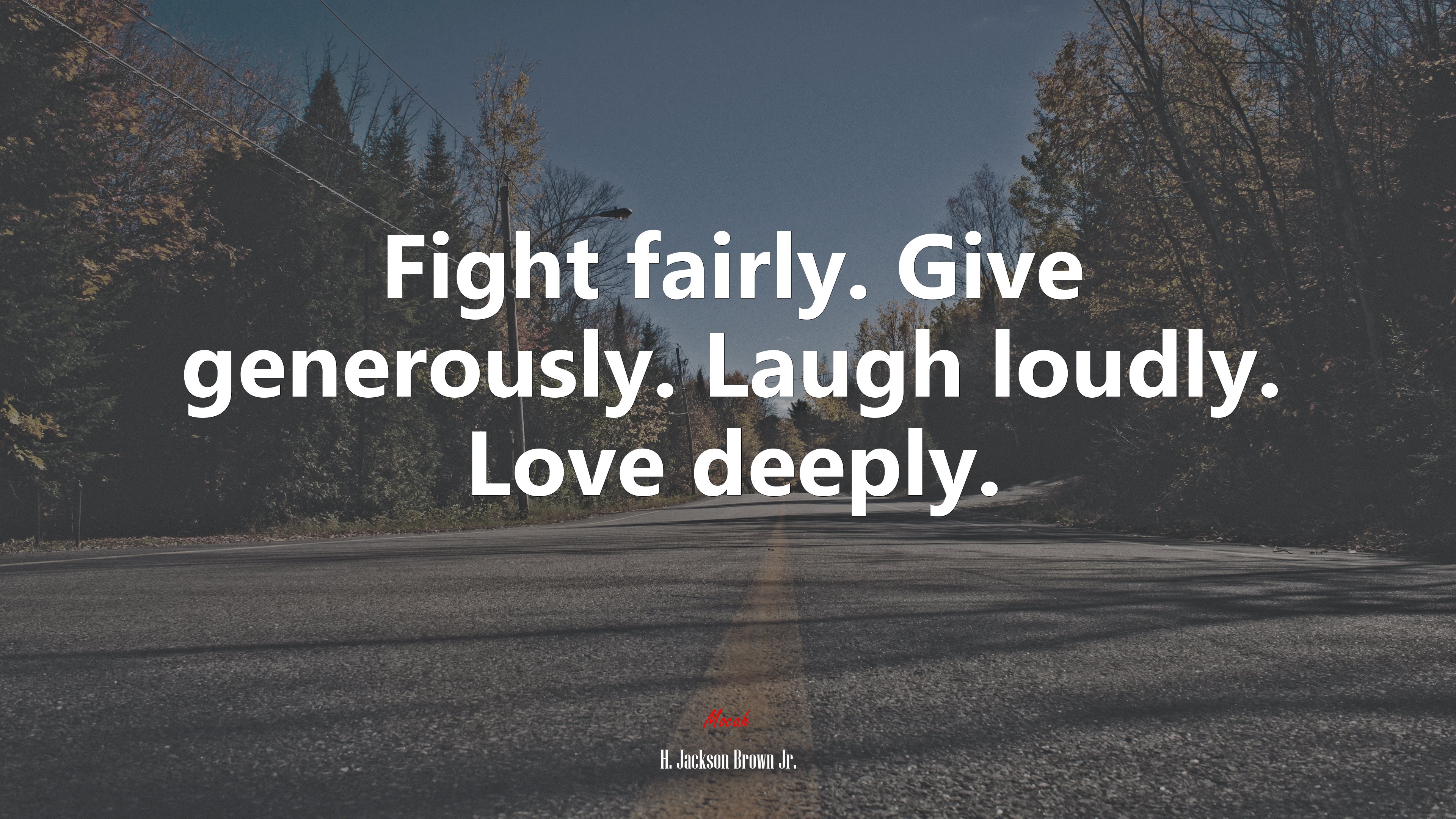 Fight fairly. Give generously. Laugh loudly. Love deeply. | H. Jackson Brown Jr. quote HD Wallpaper