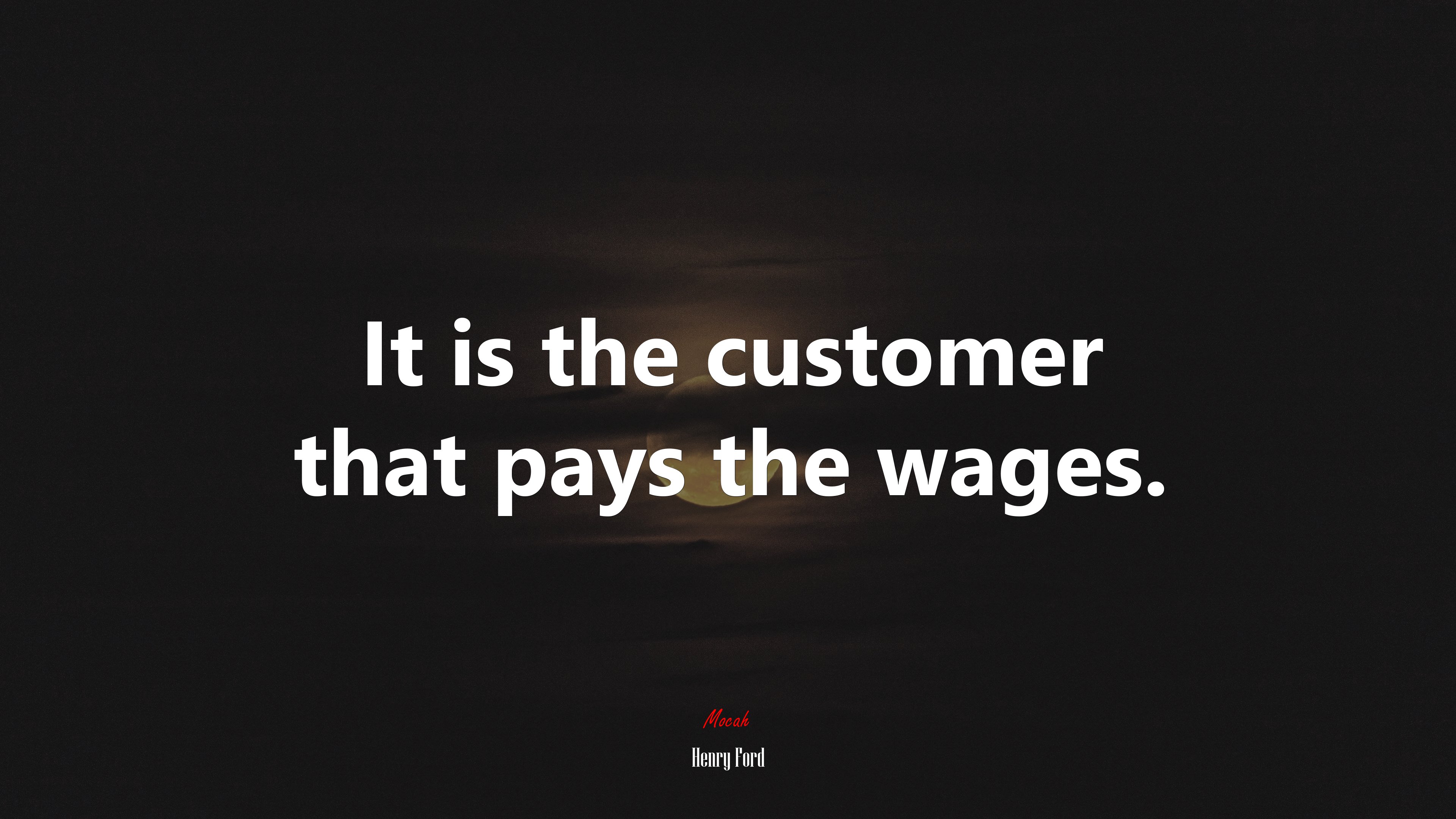 It is the customer that pays the wages. | Henry Ford quote HD Wallpaper