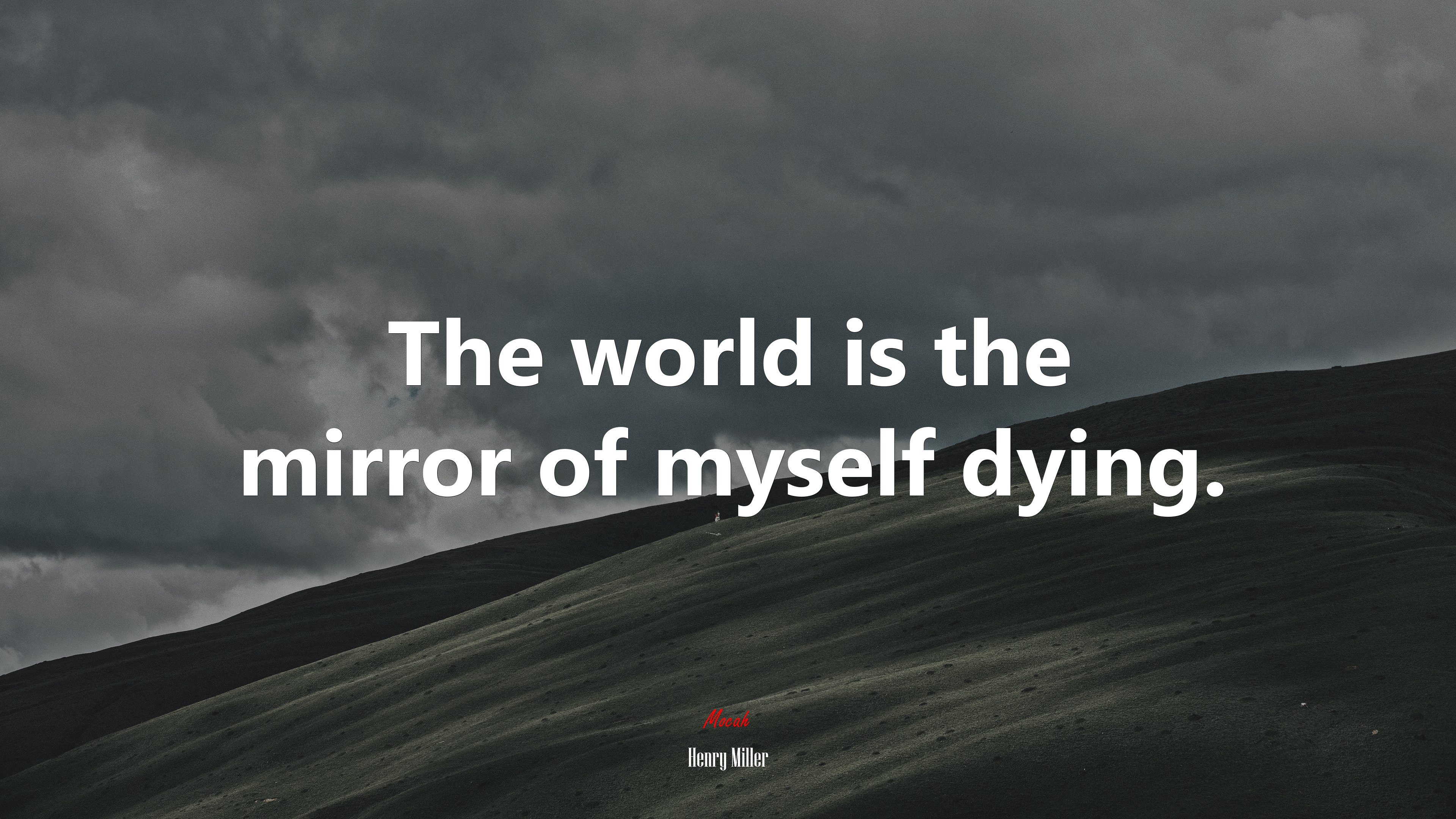 The world is the mirror of myself dying. | Henry Miller quote HD Wallpaper