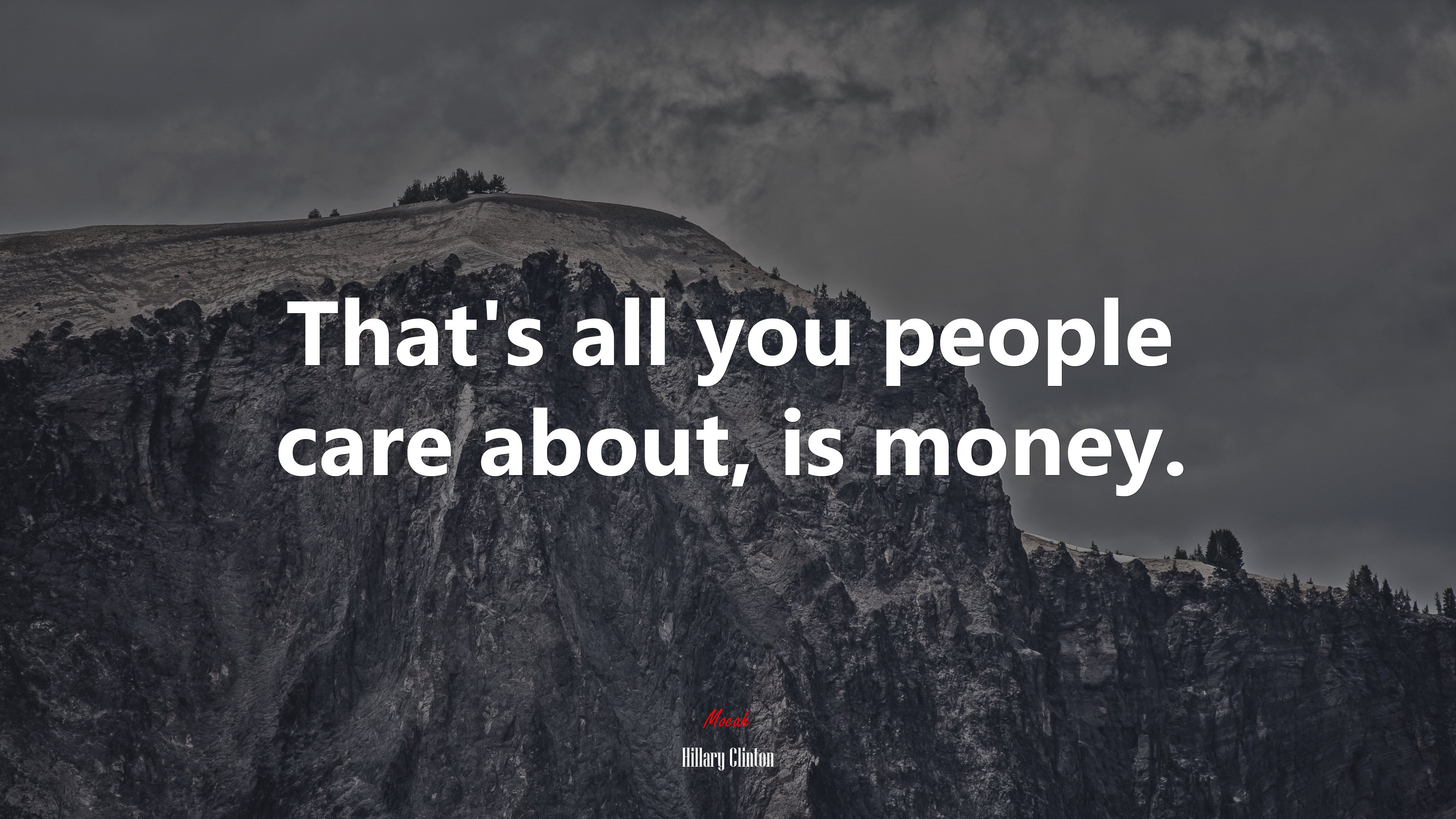 That’s all you people care about, is money. | Hillary Clinton quote HD Wallpaper