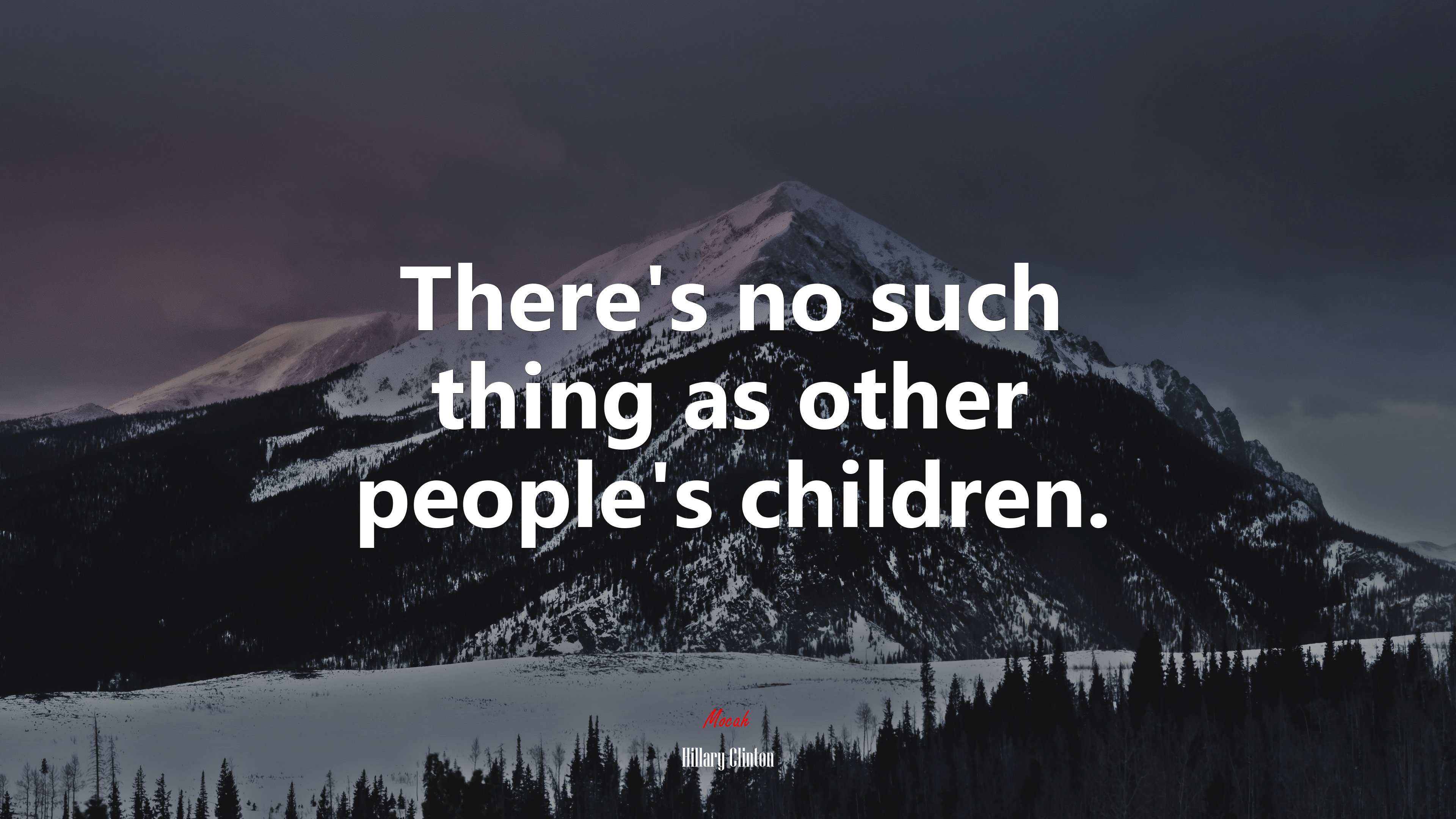 There’s no such thing as other people’s children. | Hillary Clinton quote HD Wallpaper