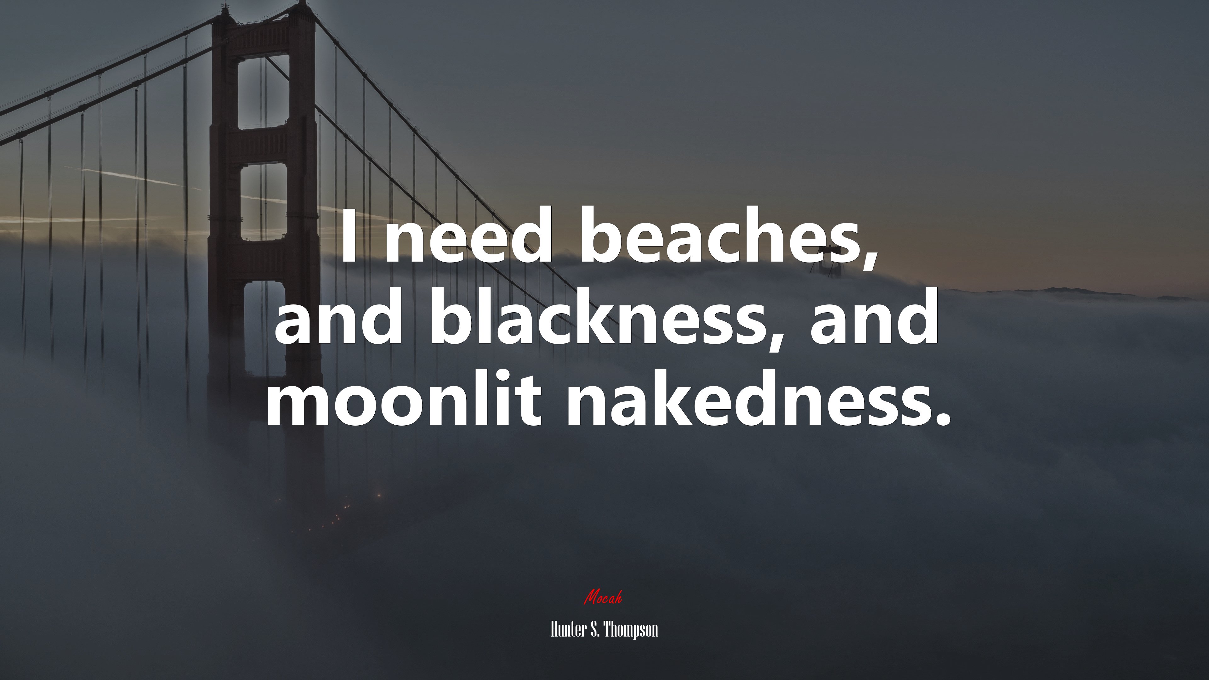 I need beaches, and blackness, and moonlit nakedness. | Hunter S. Thompson quote HD Wallpaper