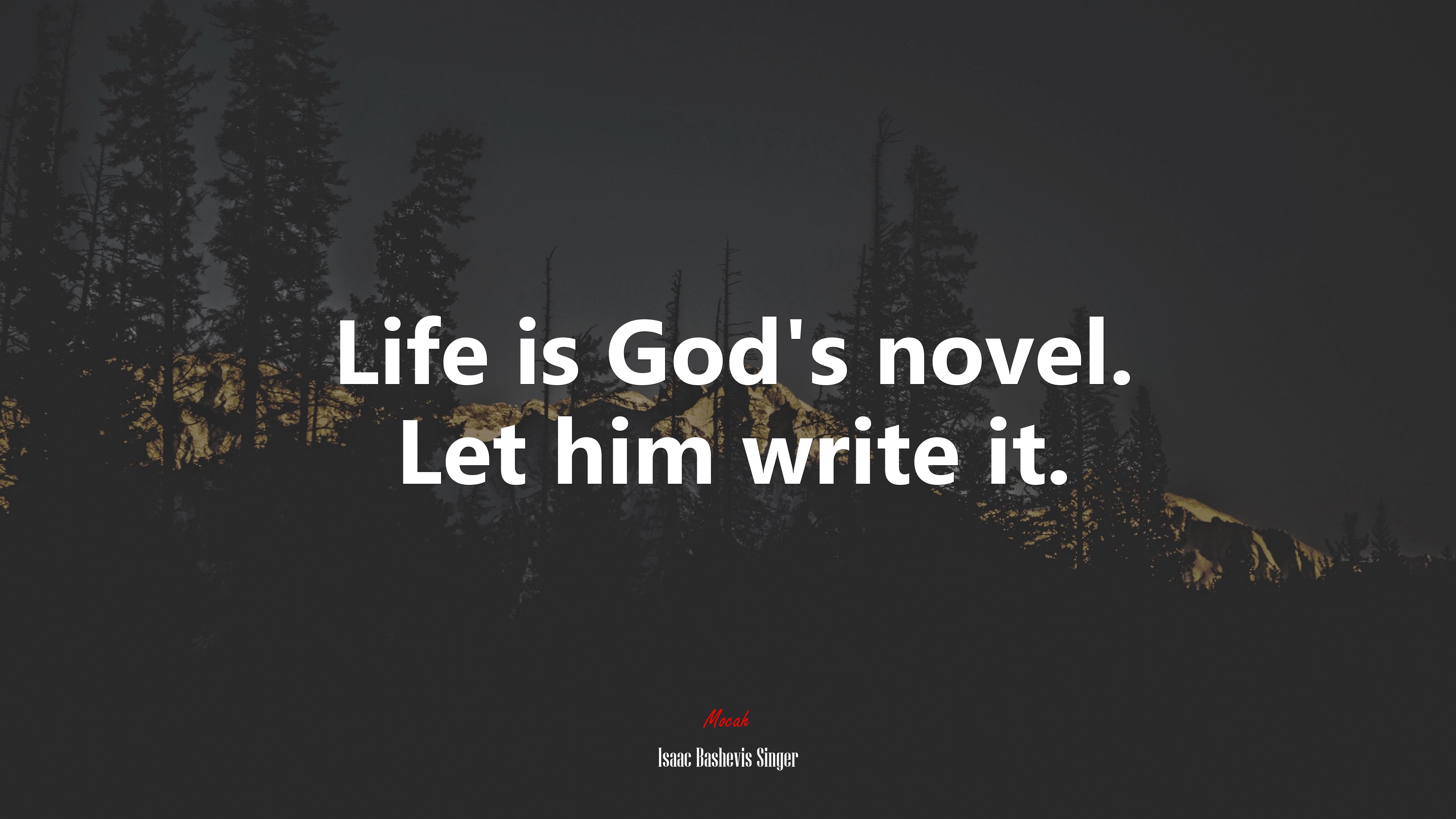 Life is God’s novel. Let him write it. | Isaac Bashevis Singer quote HD Wallpaper