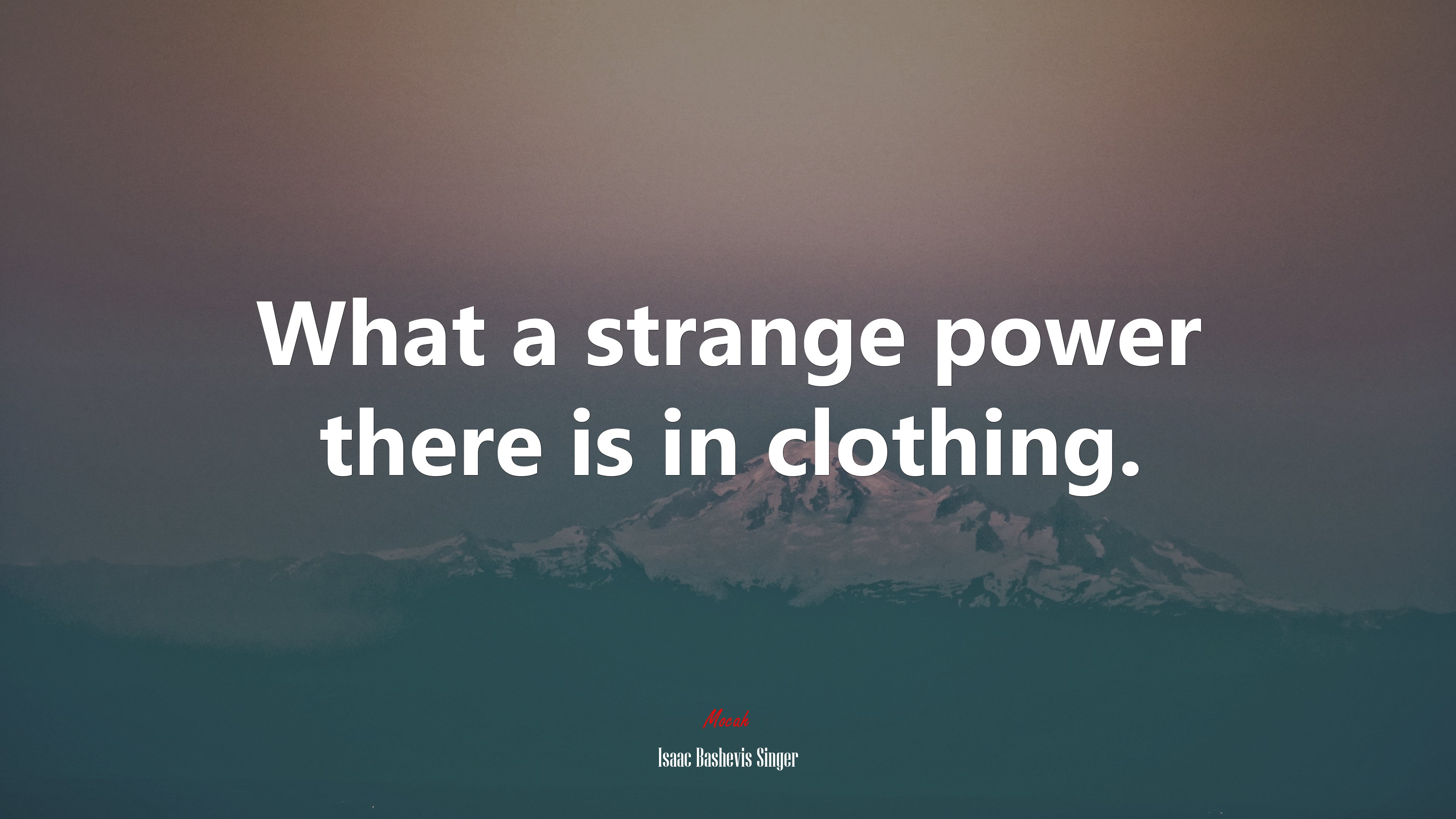 What a strange power there is in clothing. | Isaac Bashevis Singer quote HD Wallpaper