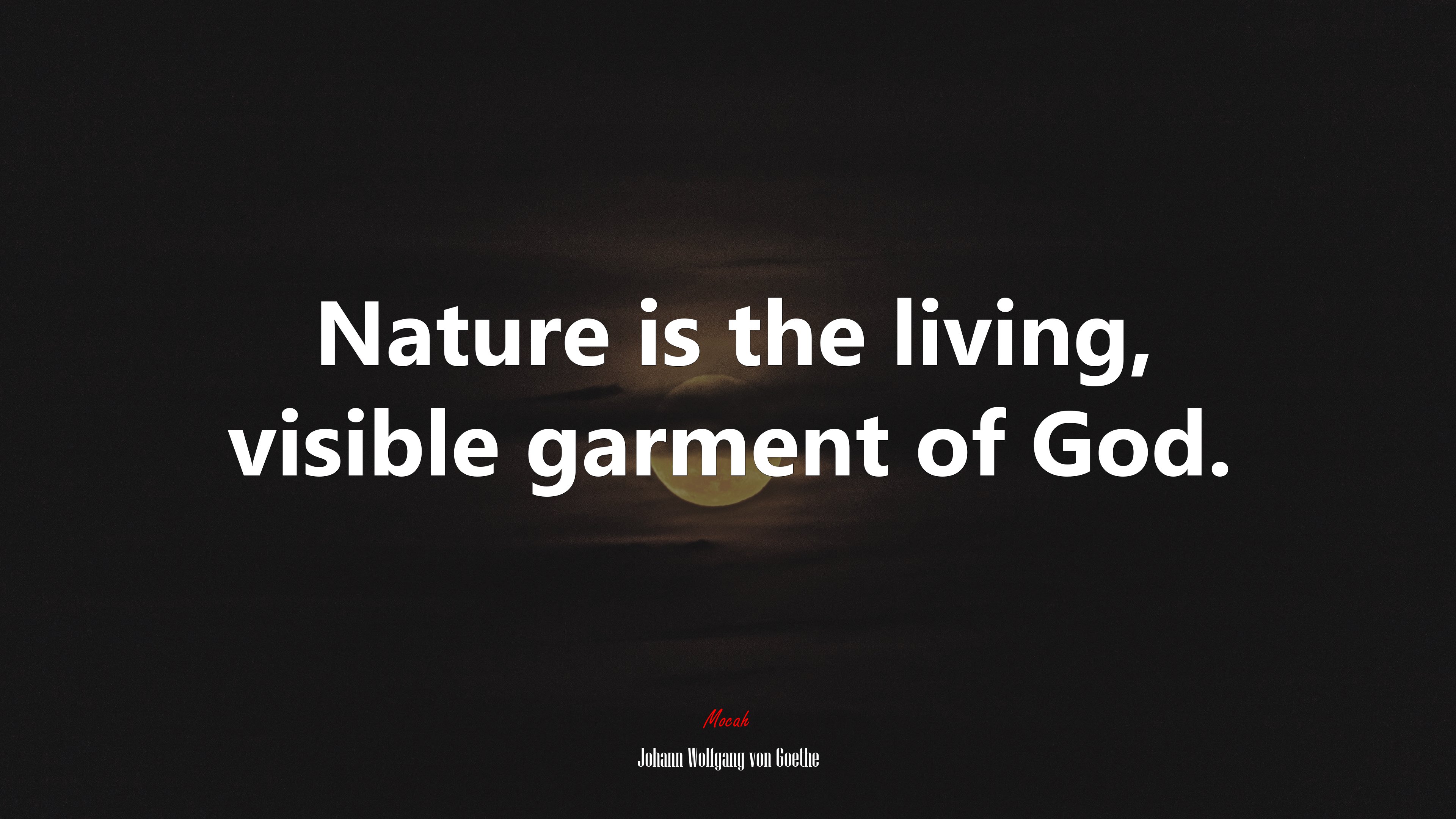 Nature is the living, visible garment of God. | Johann Wolfgang von Goethe quote HD Wallpaper
