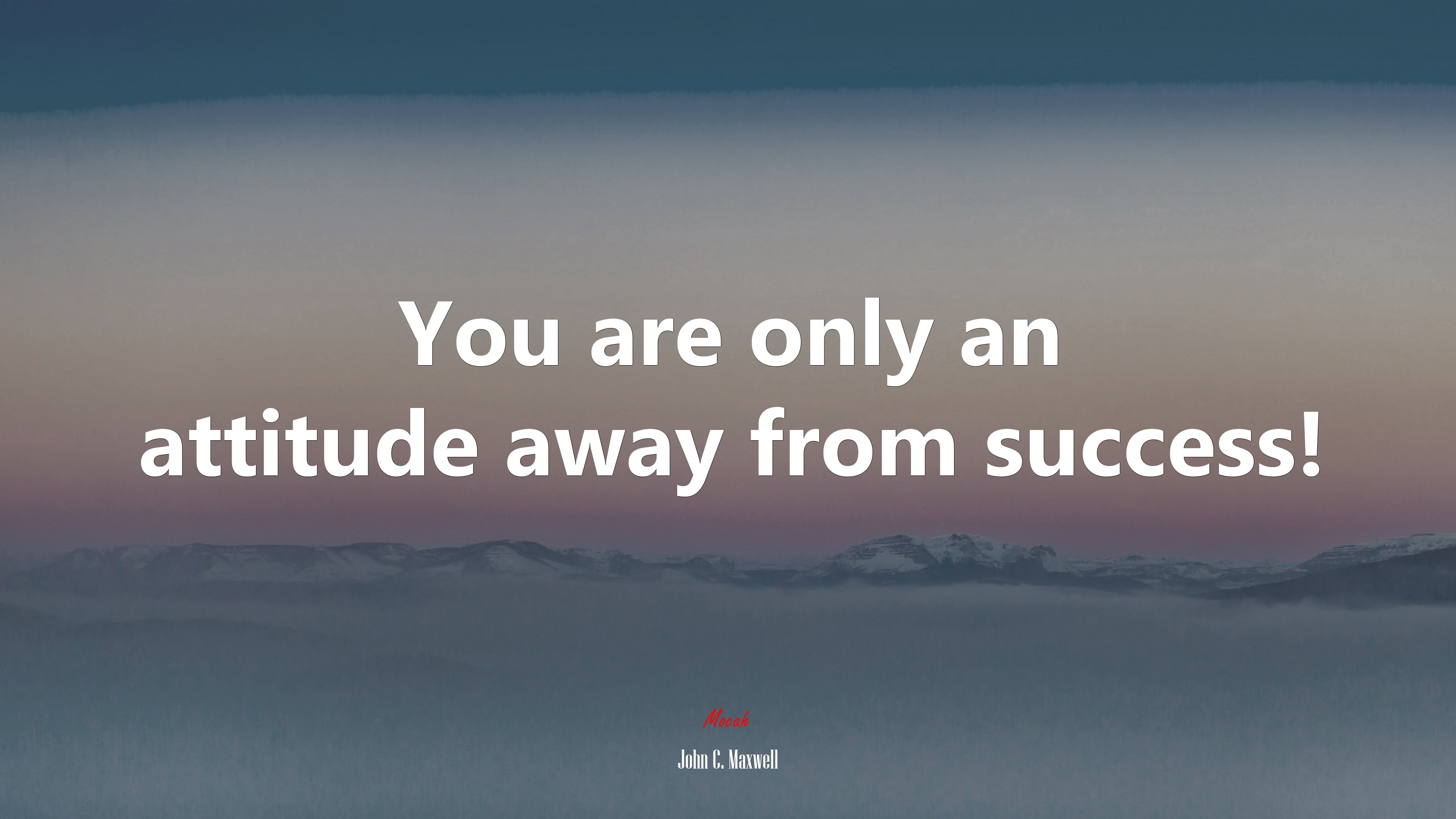 You are only an attitude away from success! | John C. Maxwell quote HD Wallpaper
