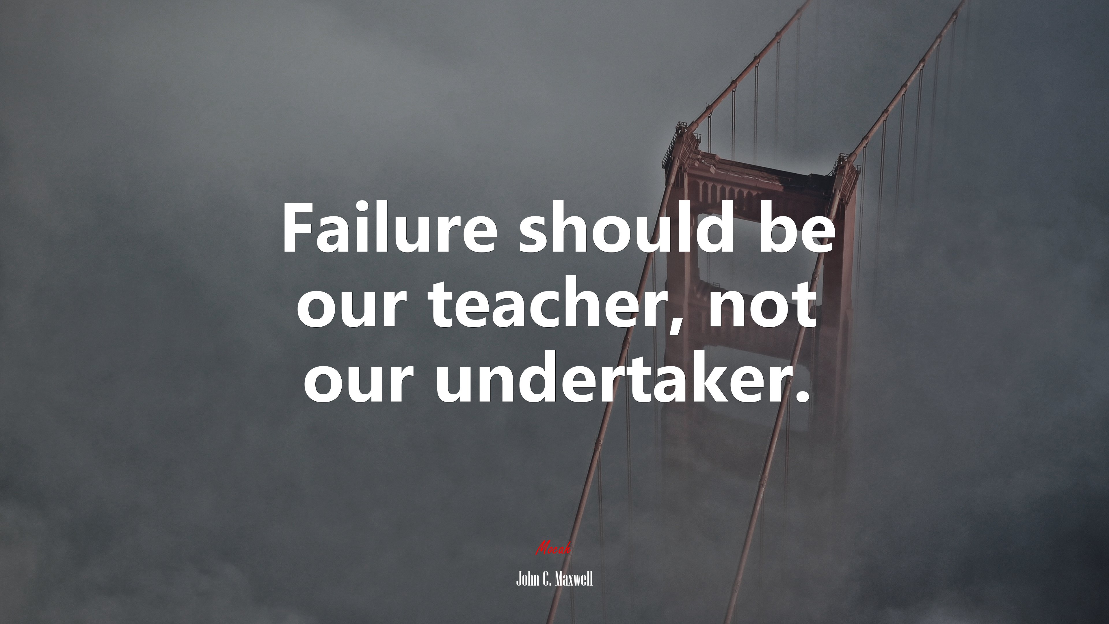 Failure should be our teacher, not our undertaker. | John C. Maxwell quote HD Wallpaper