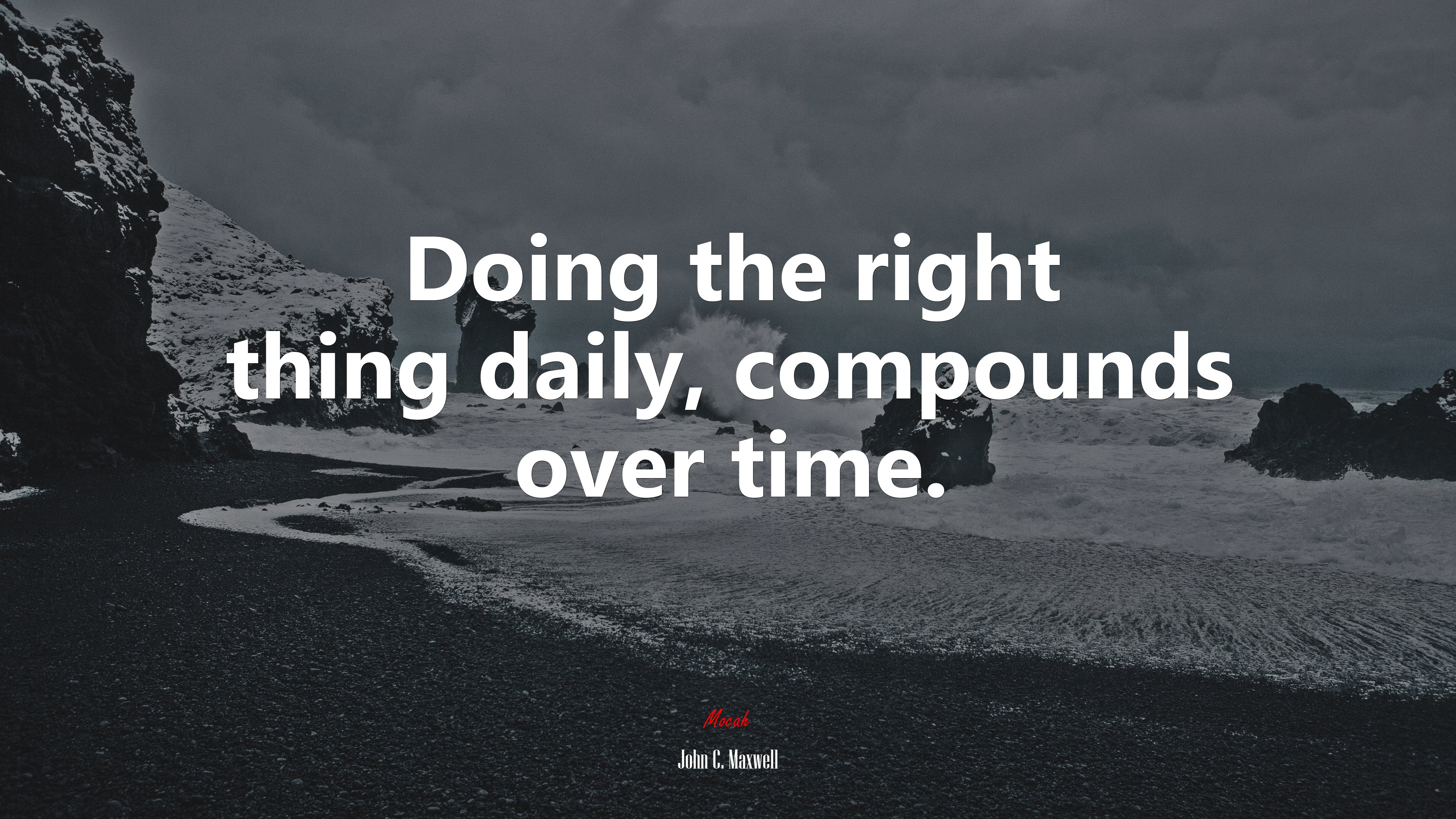 Doing the right thing daily, compounds over time. | John C. Maxwell quote HD Wallpaper