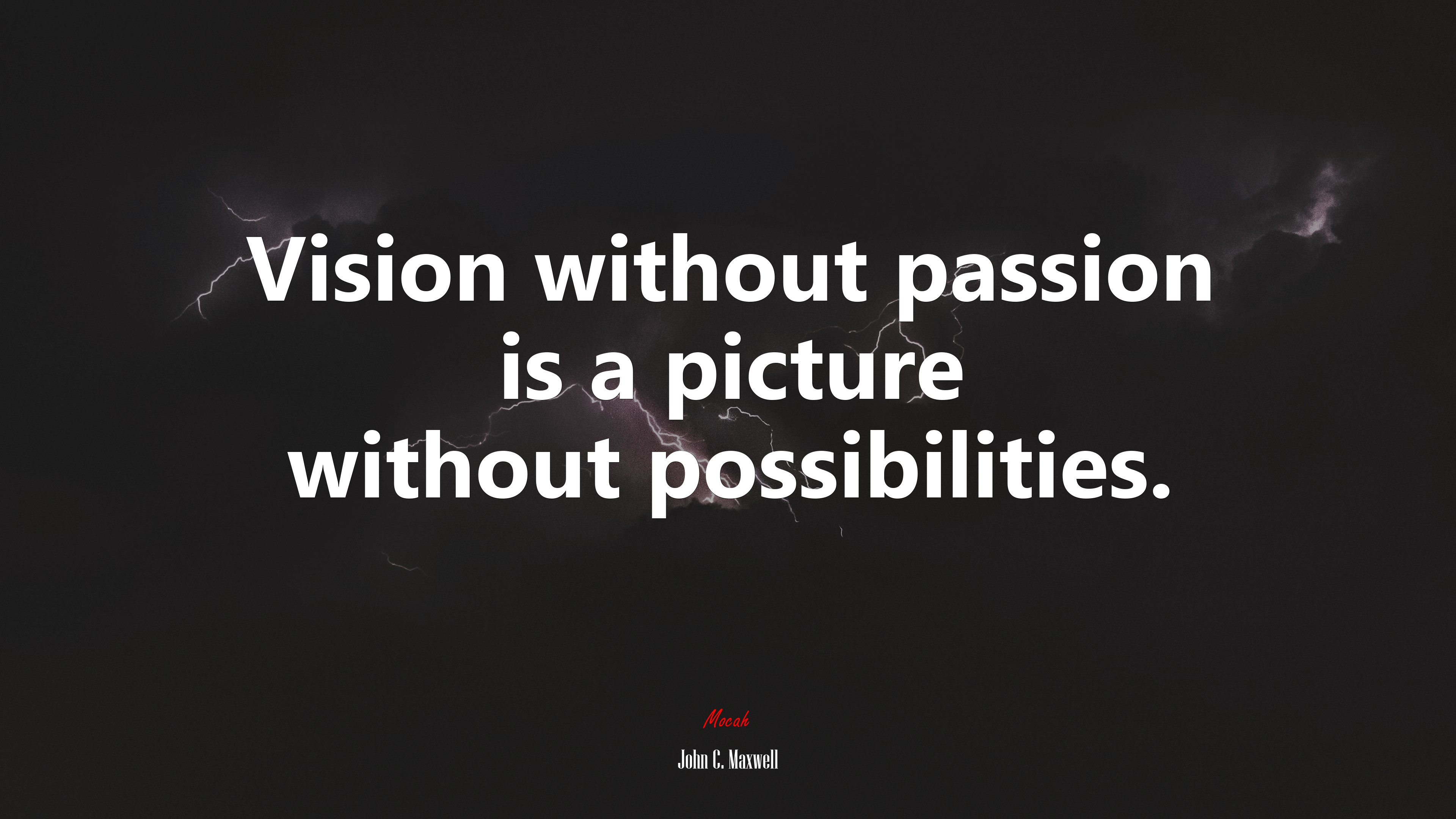 Vision without passion is a picture without possibilities. | John C. Maxwell quote HD Wallpaper