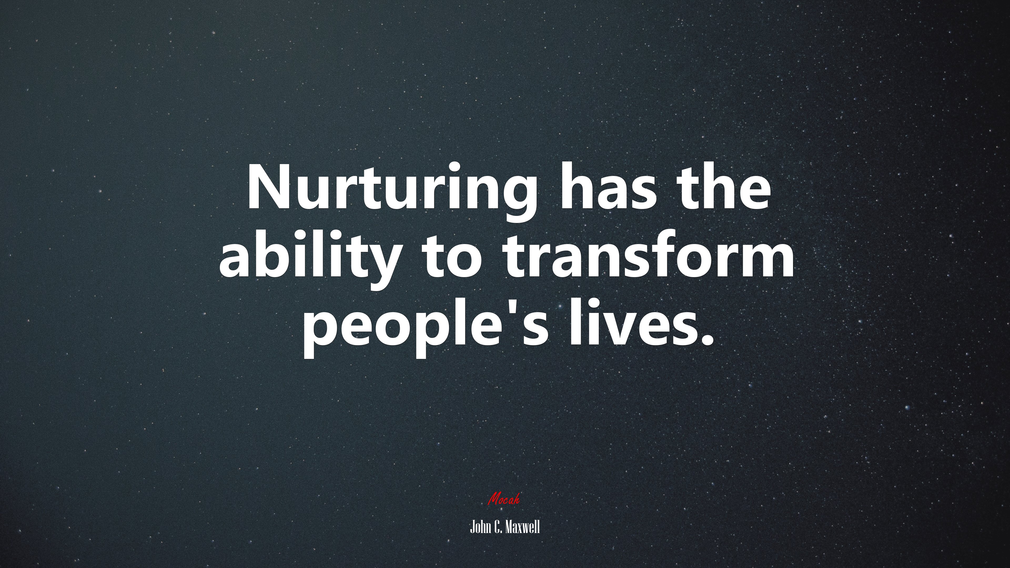 Nurturing has the ability to transform people’s lives. | John C. Maxwell quote HD Wallpaper
