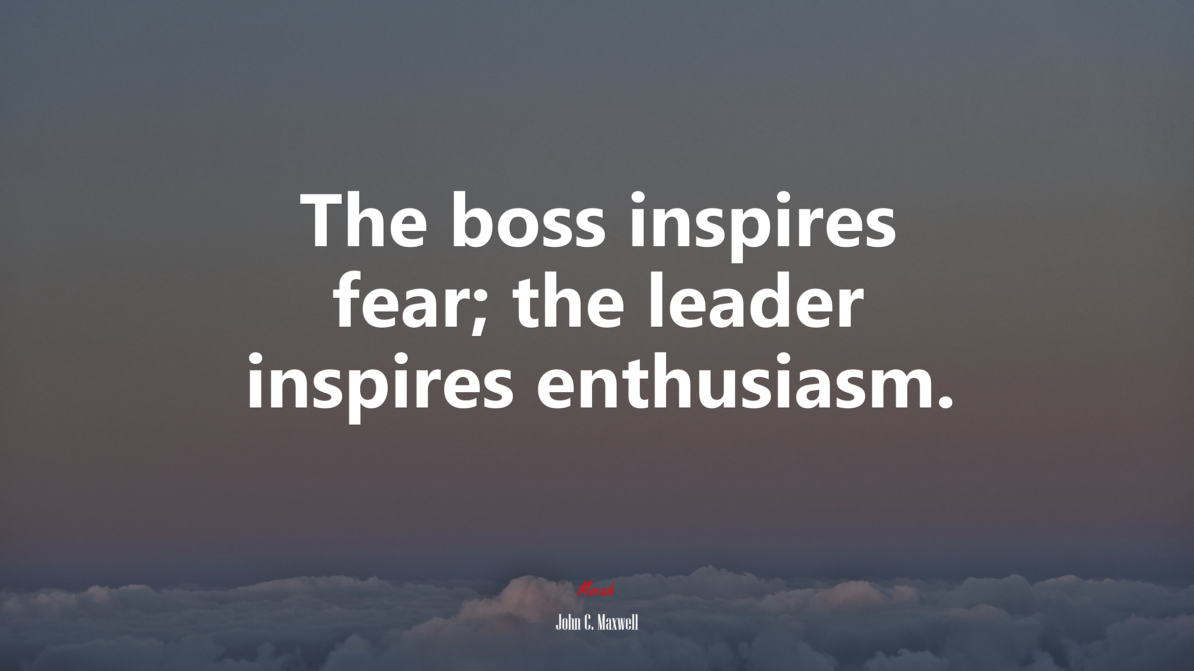 The boss inspires fear; the leader inspires enthusiasm. | John C. Maxwell quote HD Wallpaper