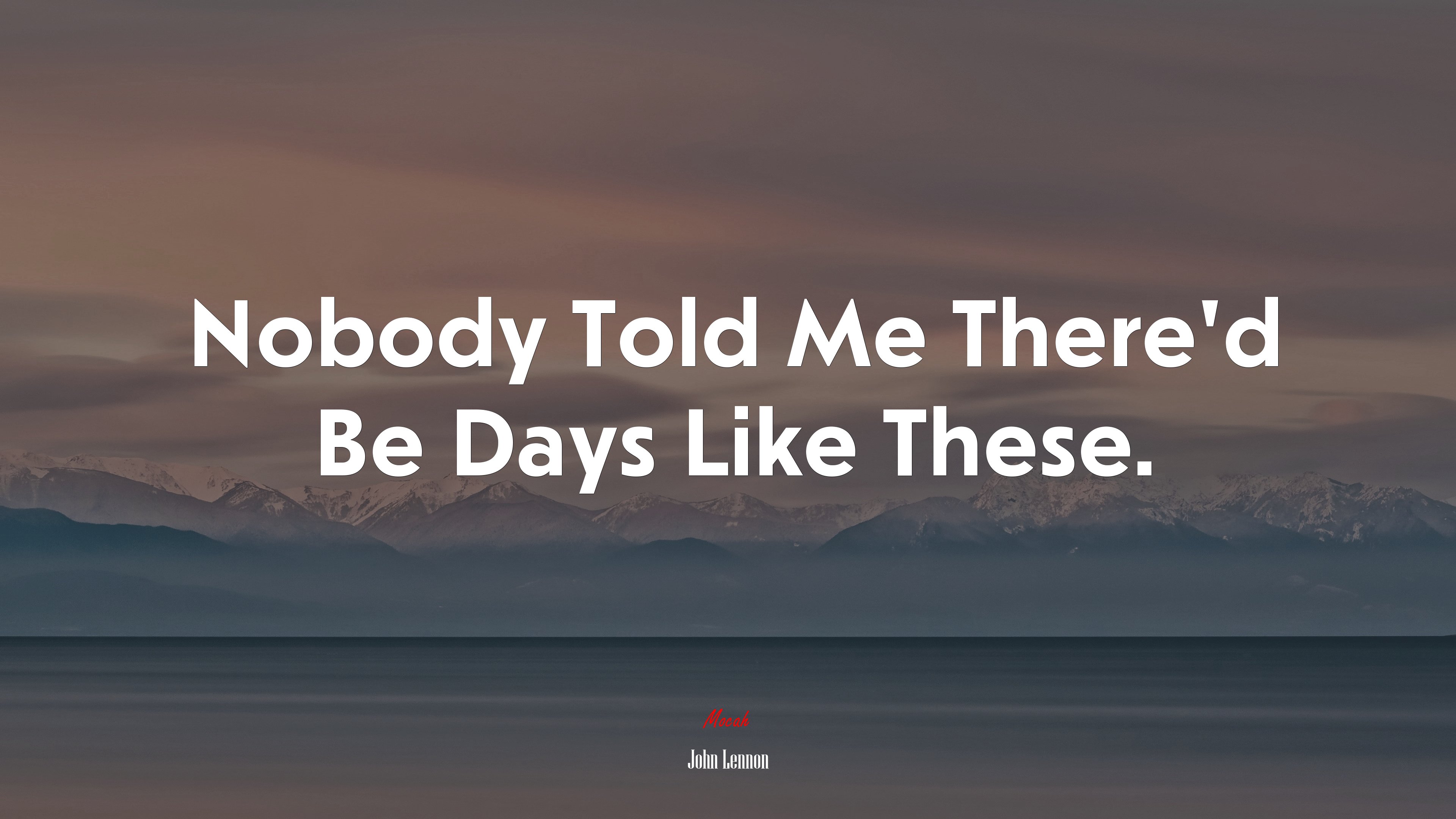 Nobody Told Me There’d Be Days Like These. | John Lennon quote HD Wallpaper