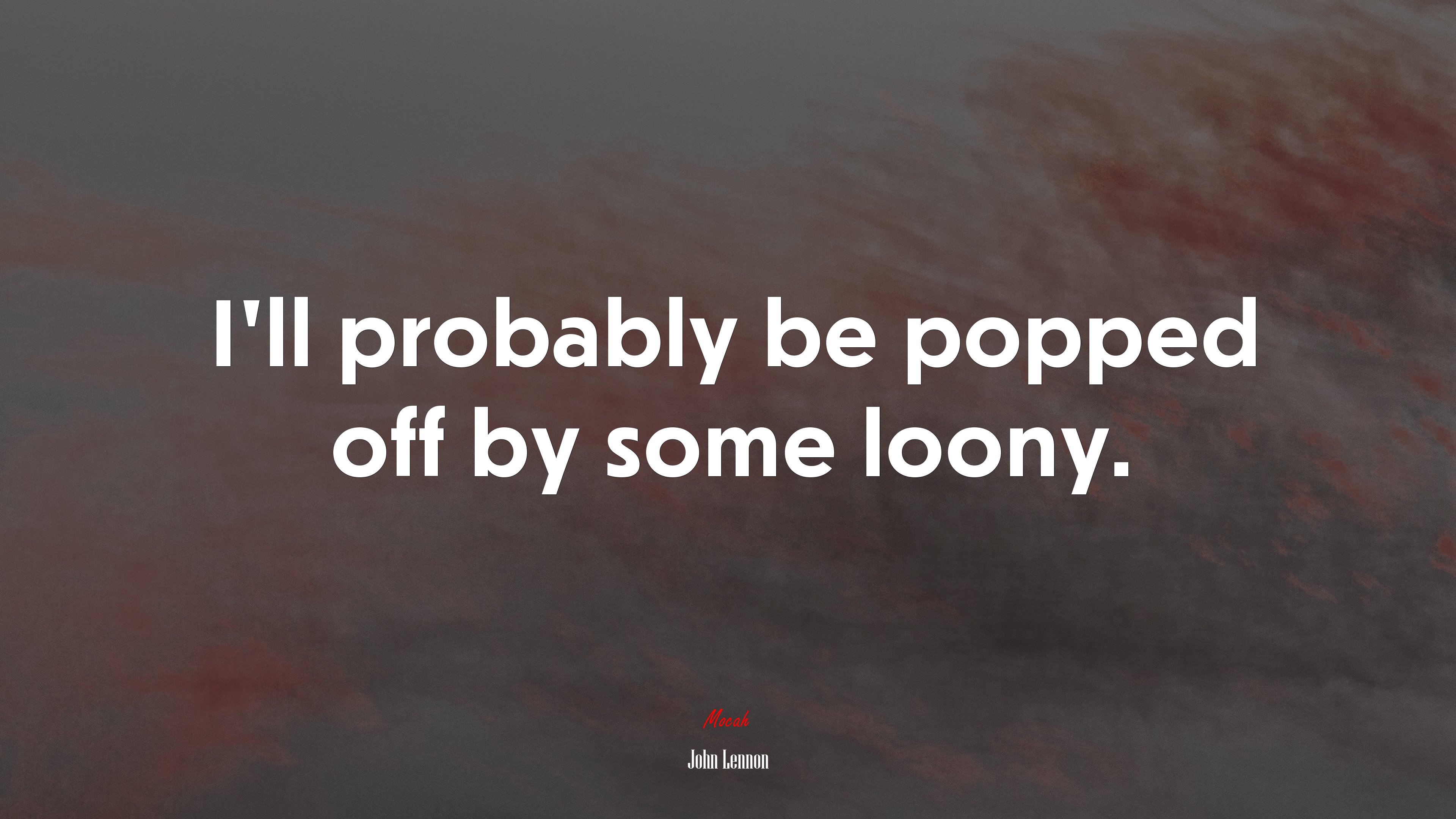 I’ll probably be popped off by some loony. | John Lennon quote HD Wallpaper