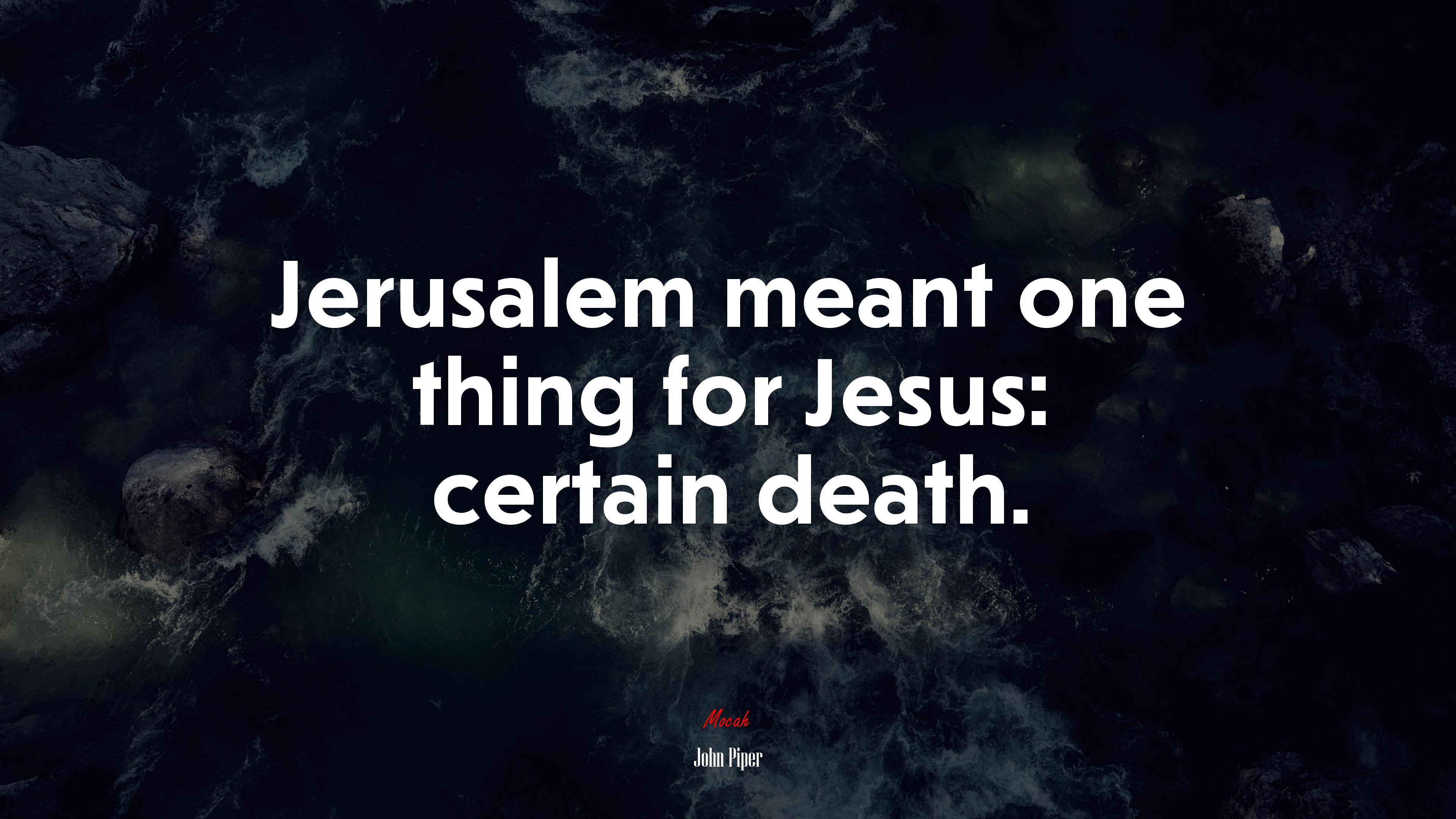 Jerusalem meant one thing for Jesus: certain death. | John Piper quote HD Wallpaper