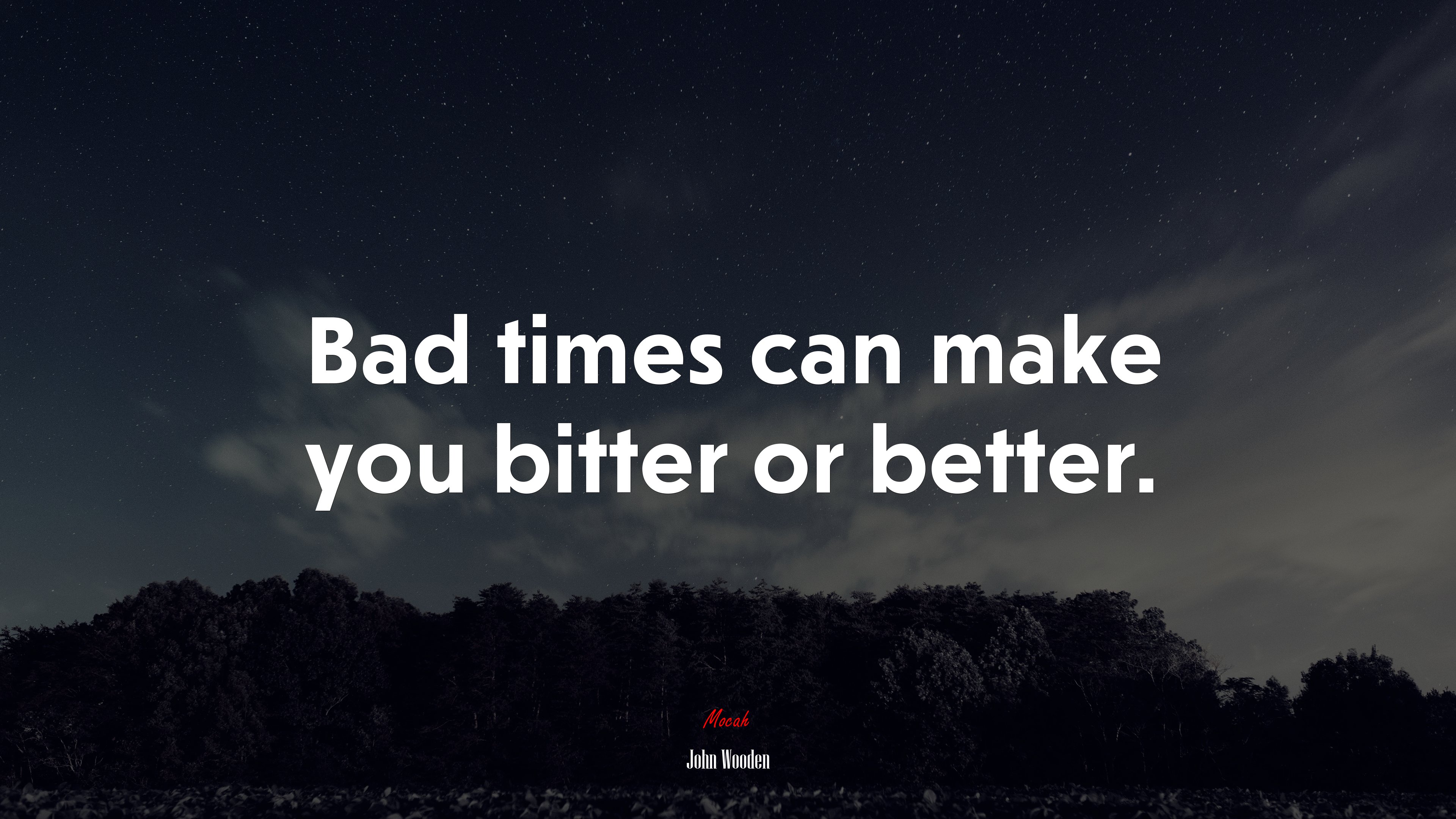 Bad times can make you bitter or better. | John Wooden quote HD Wallpaper