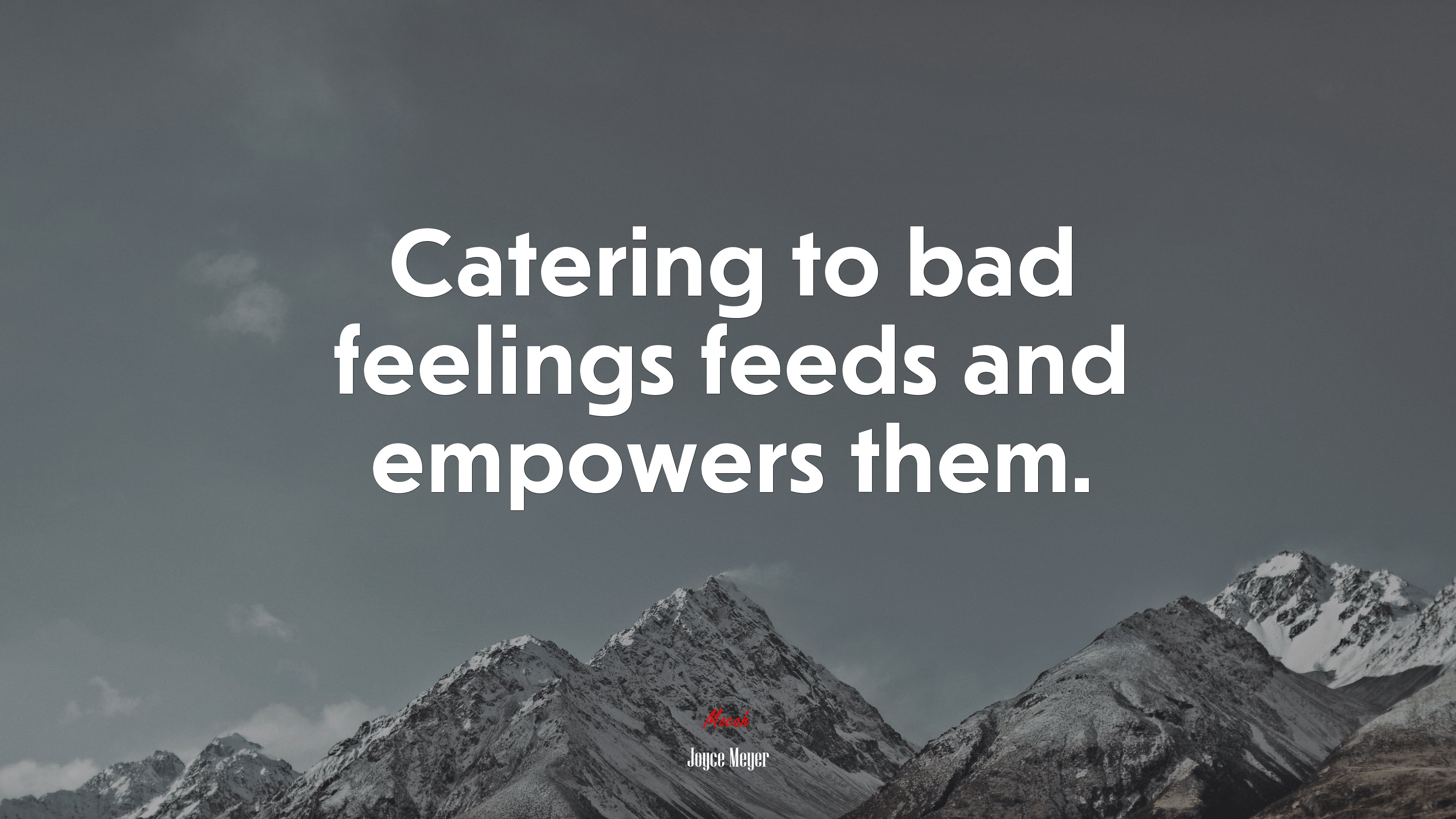 Catering to bad feelings feeds and empowers them. | Joyce Meyer quote HD Wallpaper
