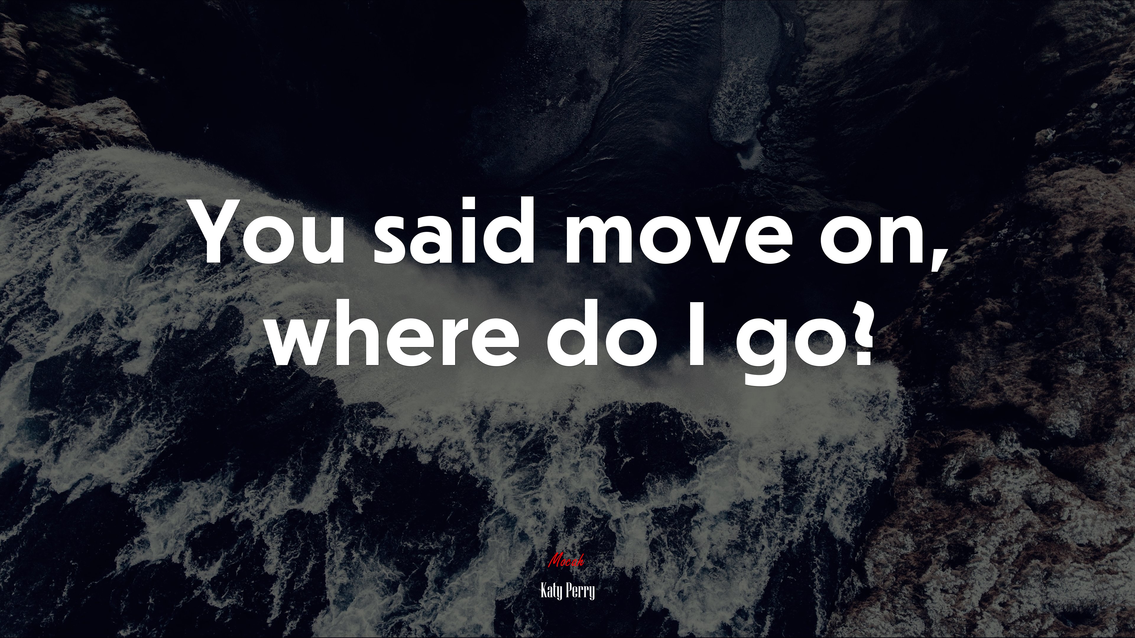 You said move on, where do I go? | Katy Perry quote HD Wallpaper