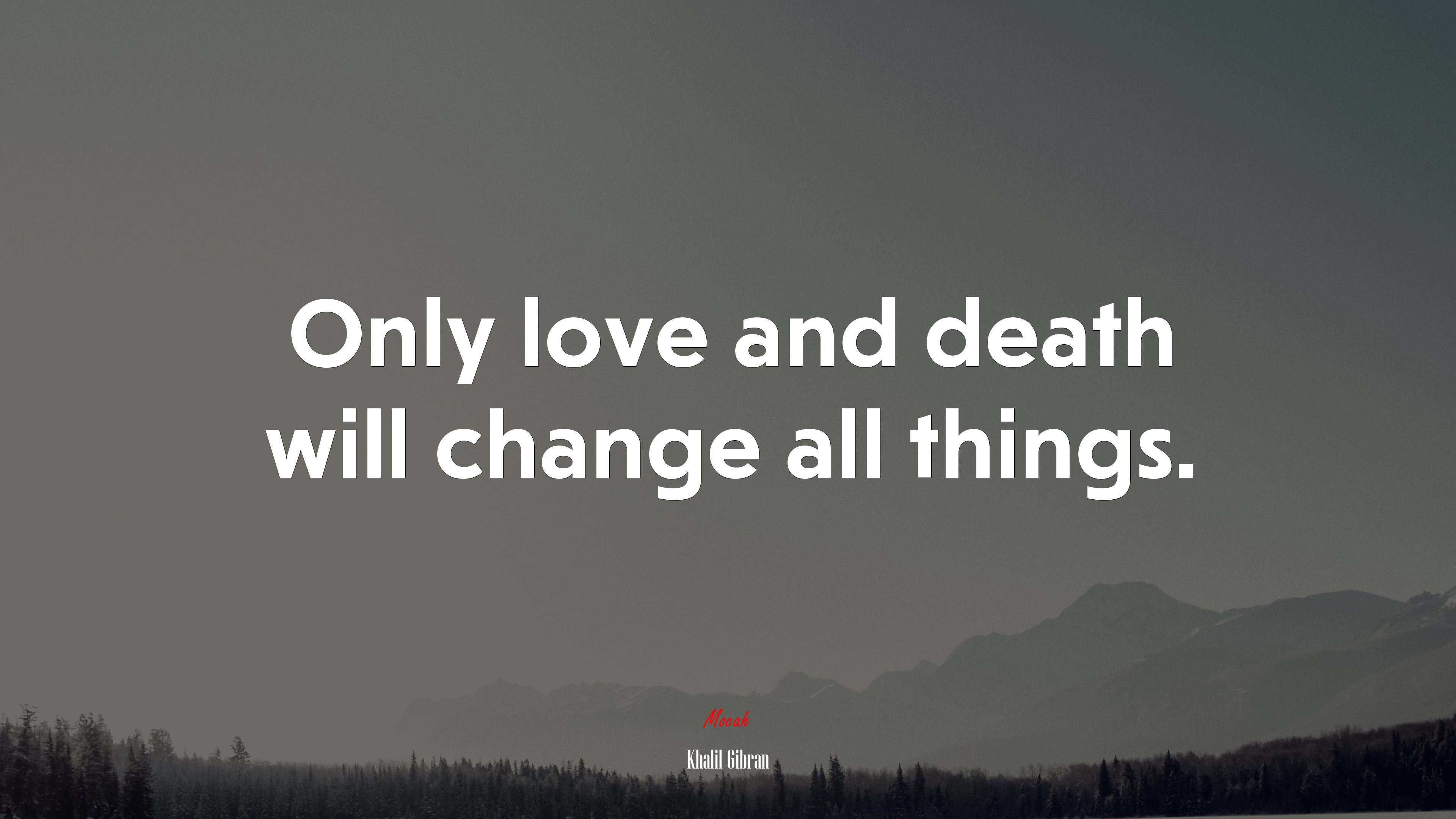 Only love and death will change all things. | Khalil Gibran quote HD Wallpaper
