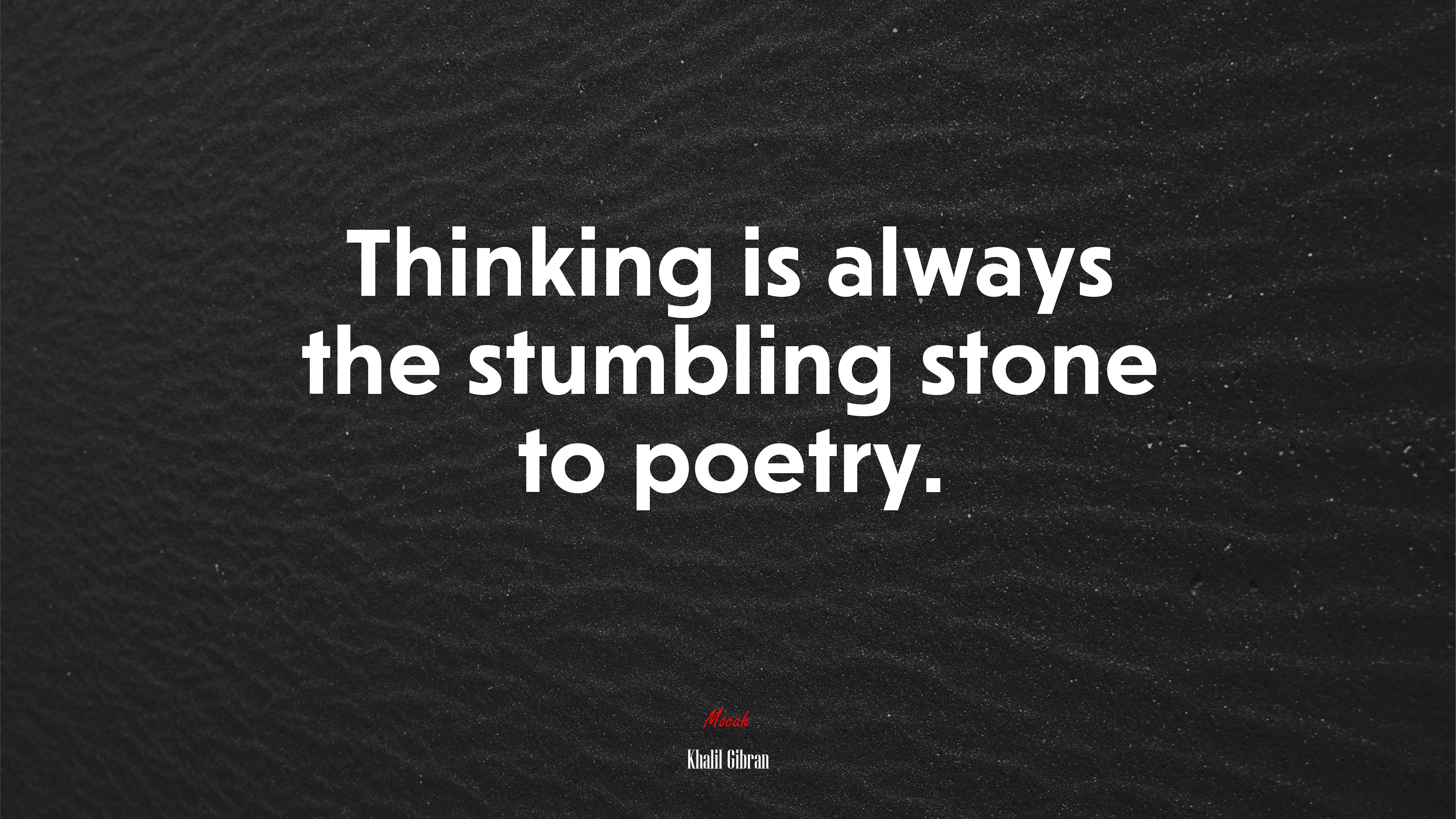 Thinking is always the stumbling stone to poetry. | Khalil Gibran quote HD Wallpaper