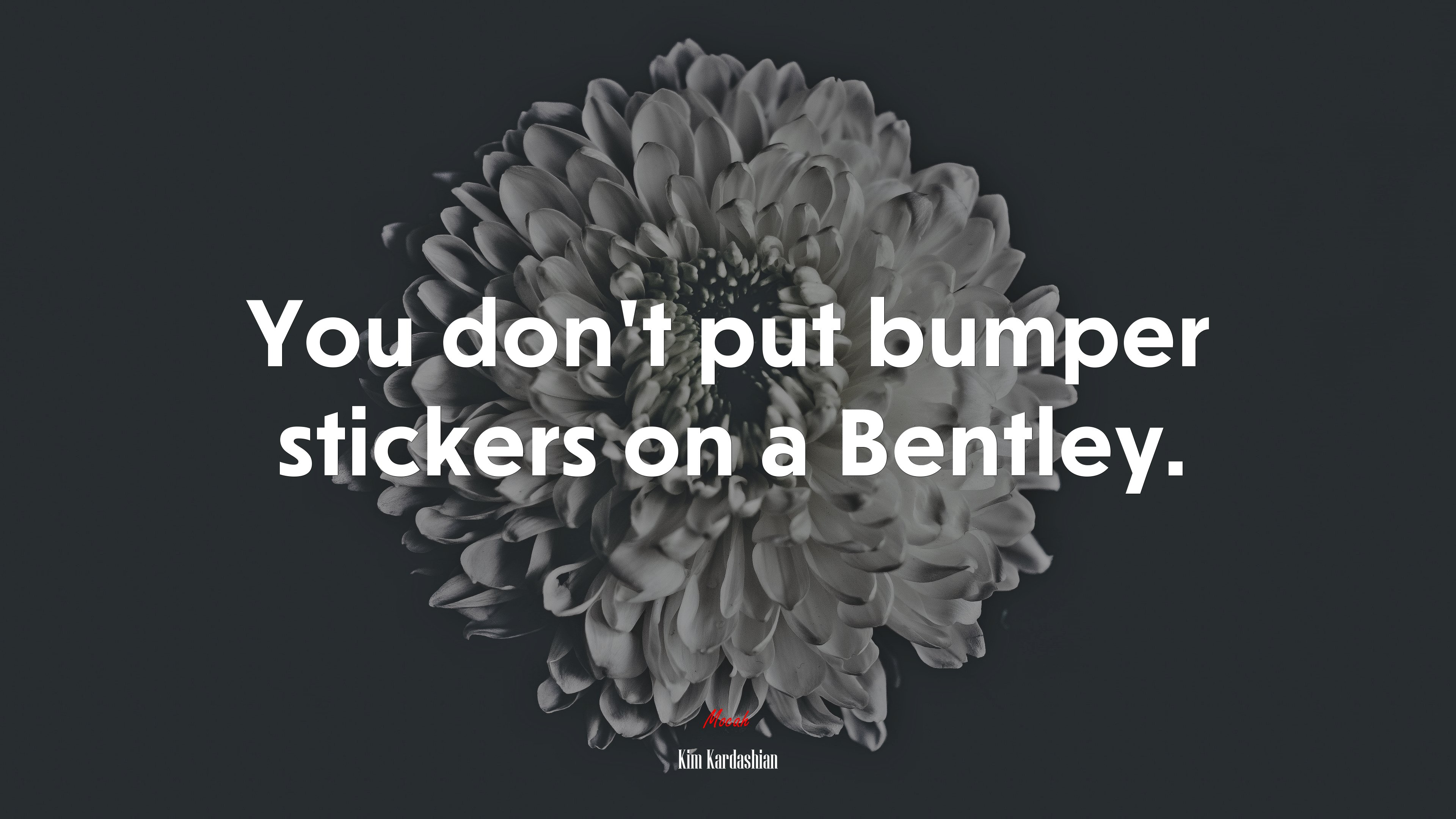 You don’t put bumper stickers on a Bentley. | Kim Kardashian quote HD Wallpaper