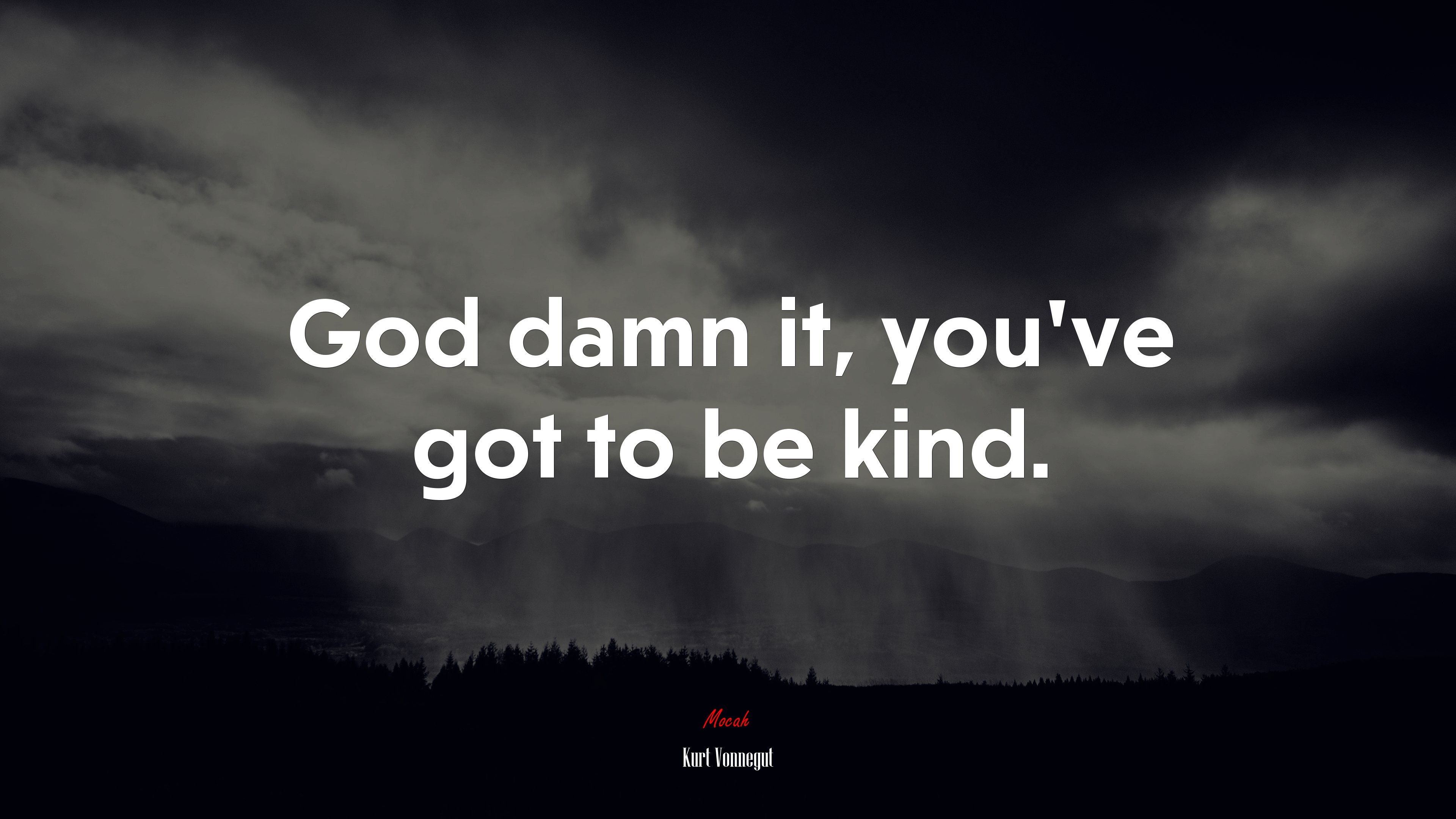 God damn it, you’ve got to be kind. | Kurt Vonnegut quote HD Wallpaper