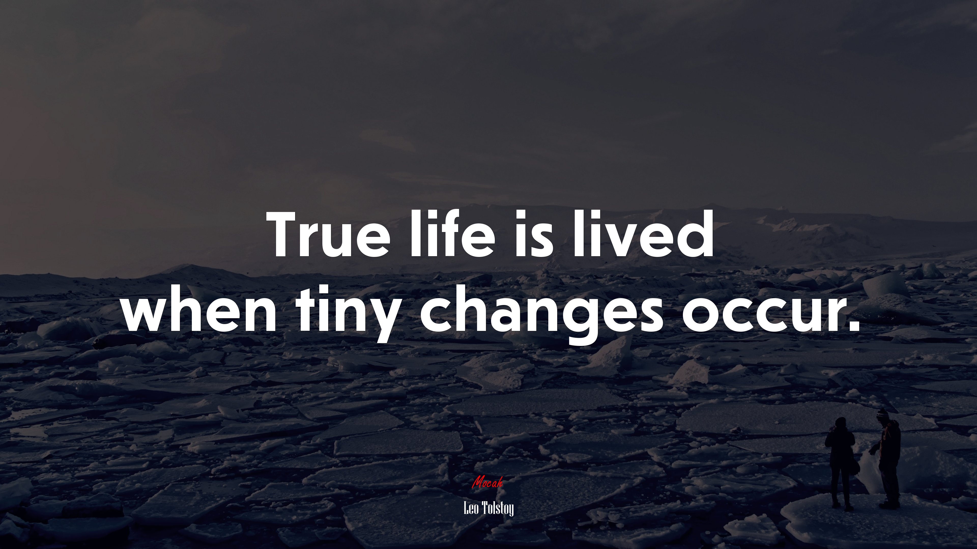 True life is lived when tiny changes occur. | Leo Tolstoy quote HD Wallpaper