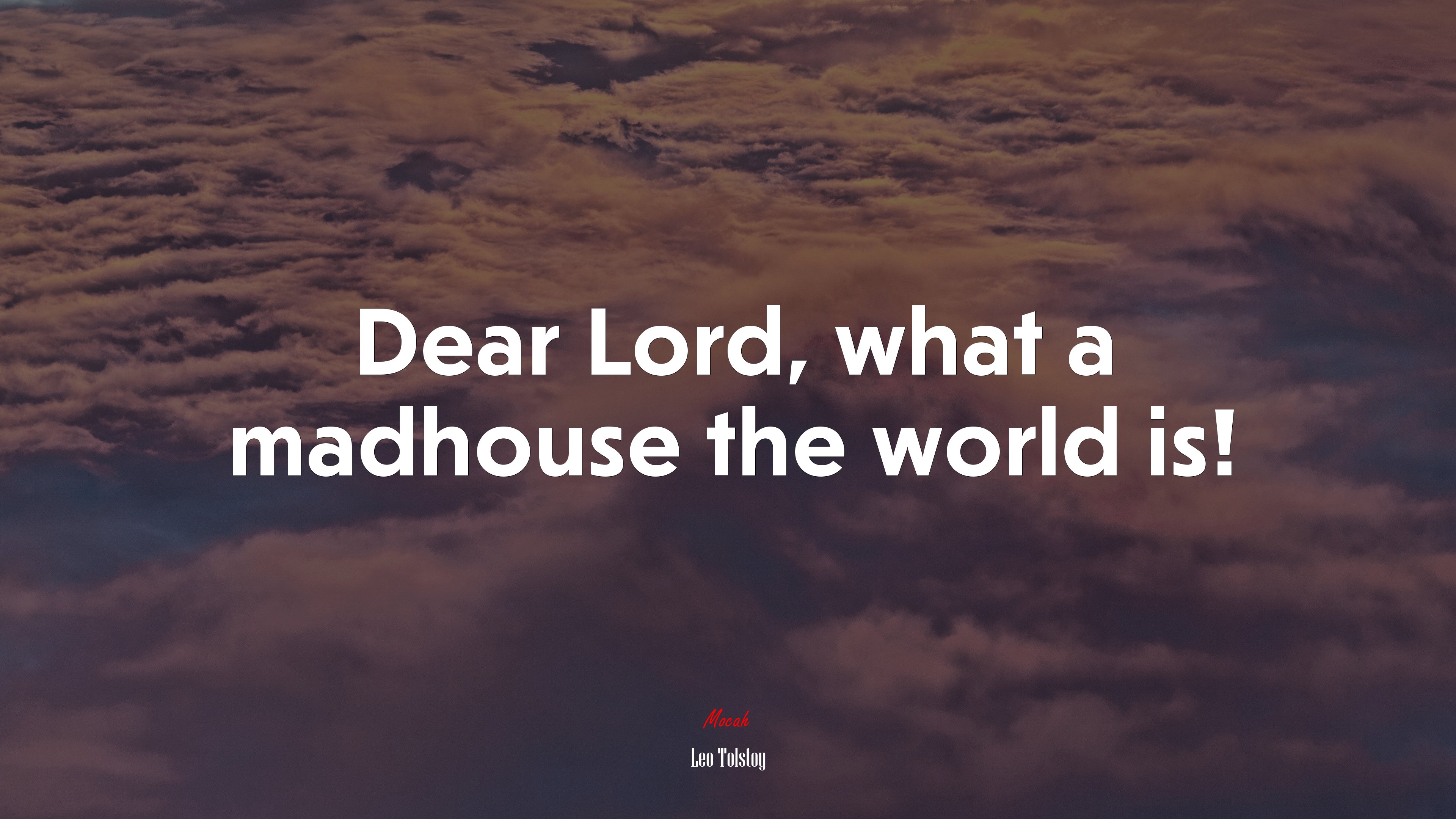 Dear Lord, what a madhouse the world is! | Leo Tolstoy quote HD Wallpaper