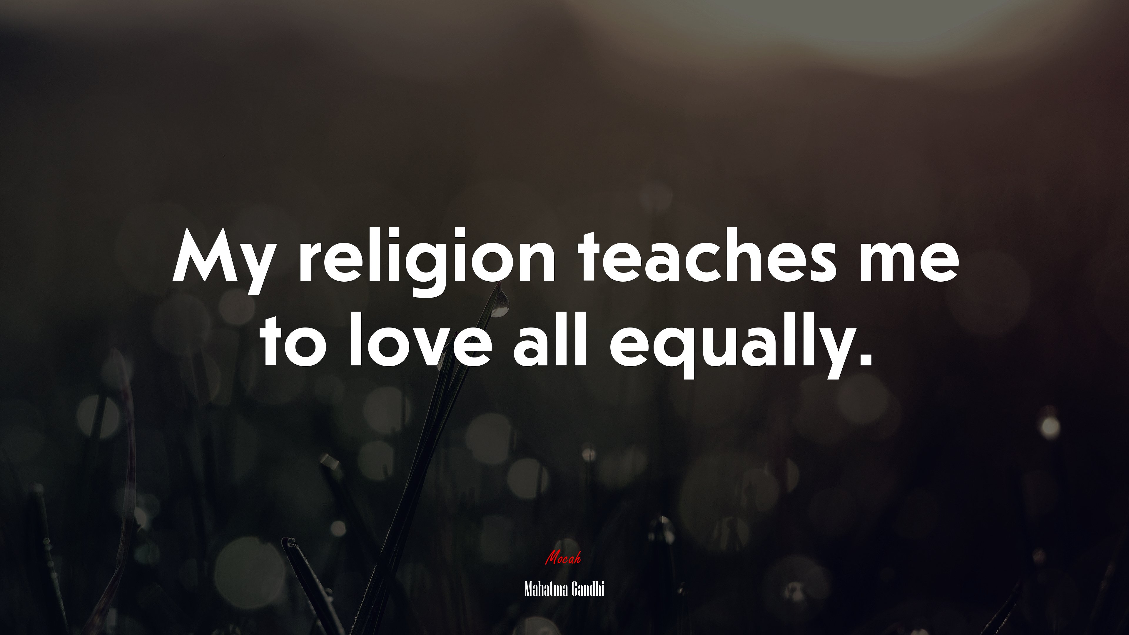 My religion teaches me to love all equally. | Mahatma Gandhi quote HD Wallpaper