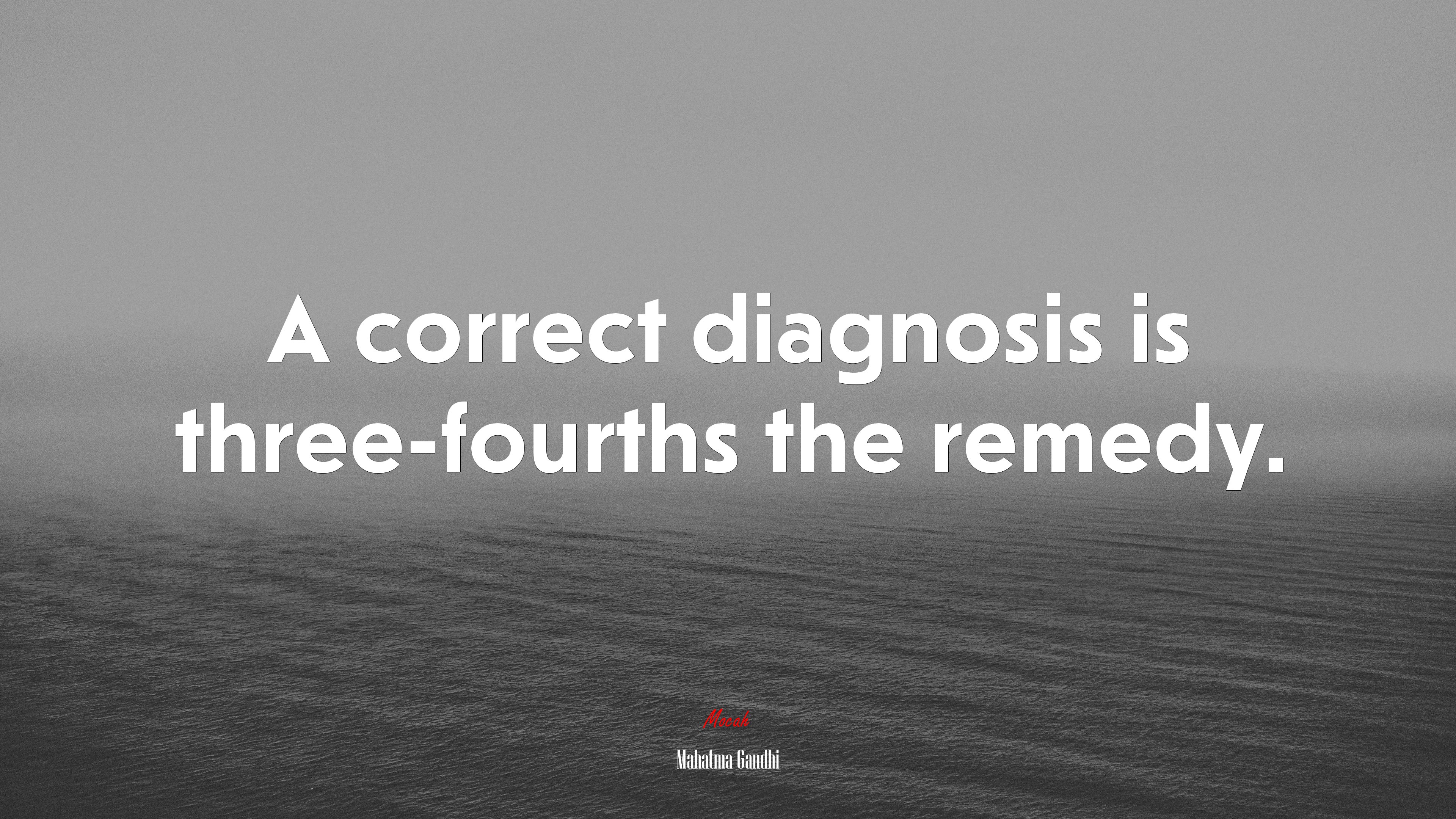 A correct diagnosis is three-fourths the remedy. | Mahatma Gandhi quote HD Wallpaper