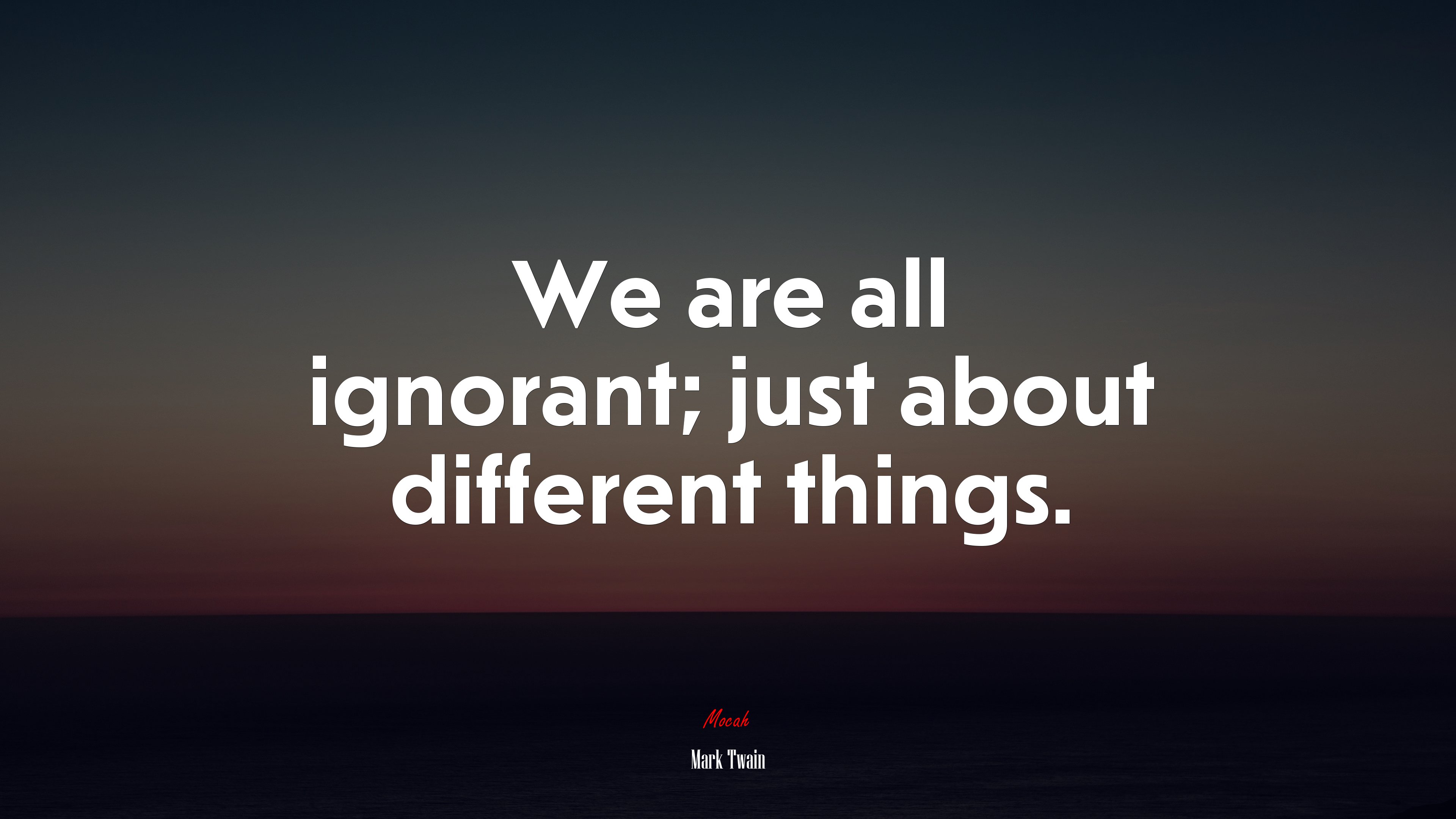 We are all ignorant; just about different things. | Mark Twain quote HD Wallpaper