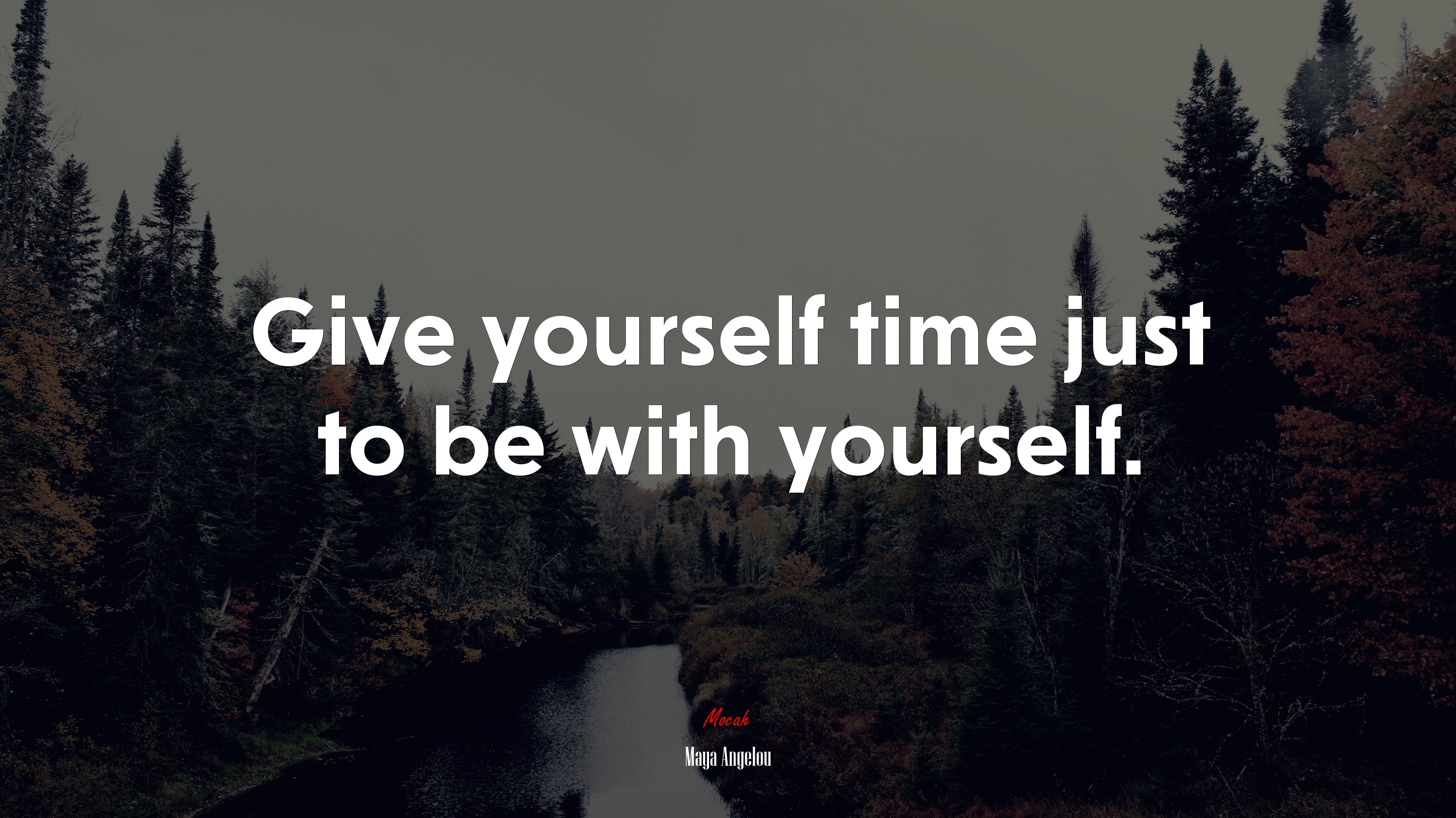 Give yourself time just to be with yourself. | Maya Angelou quote HD Wallpaper
