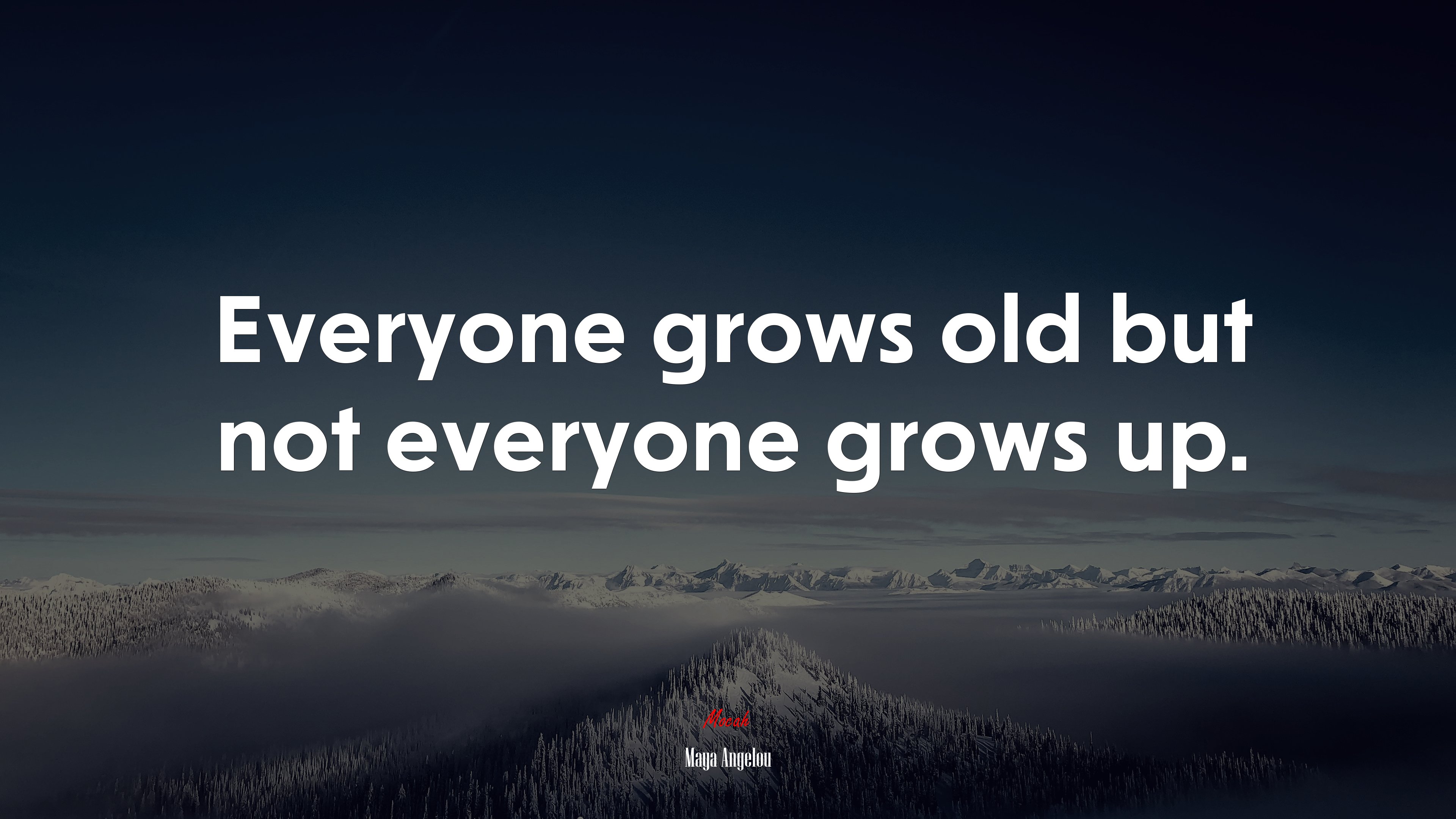 Everyone grows old but not everyone grows up. | Maya Angelou quote HD Wallpaper