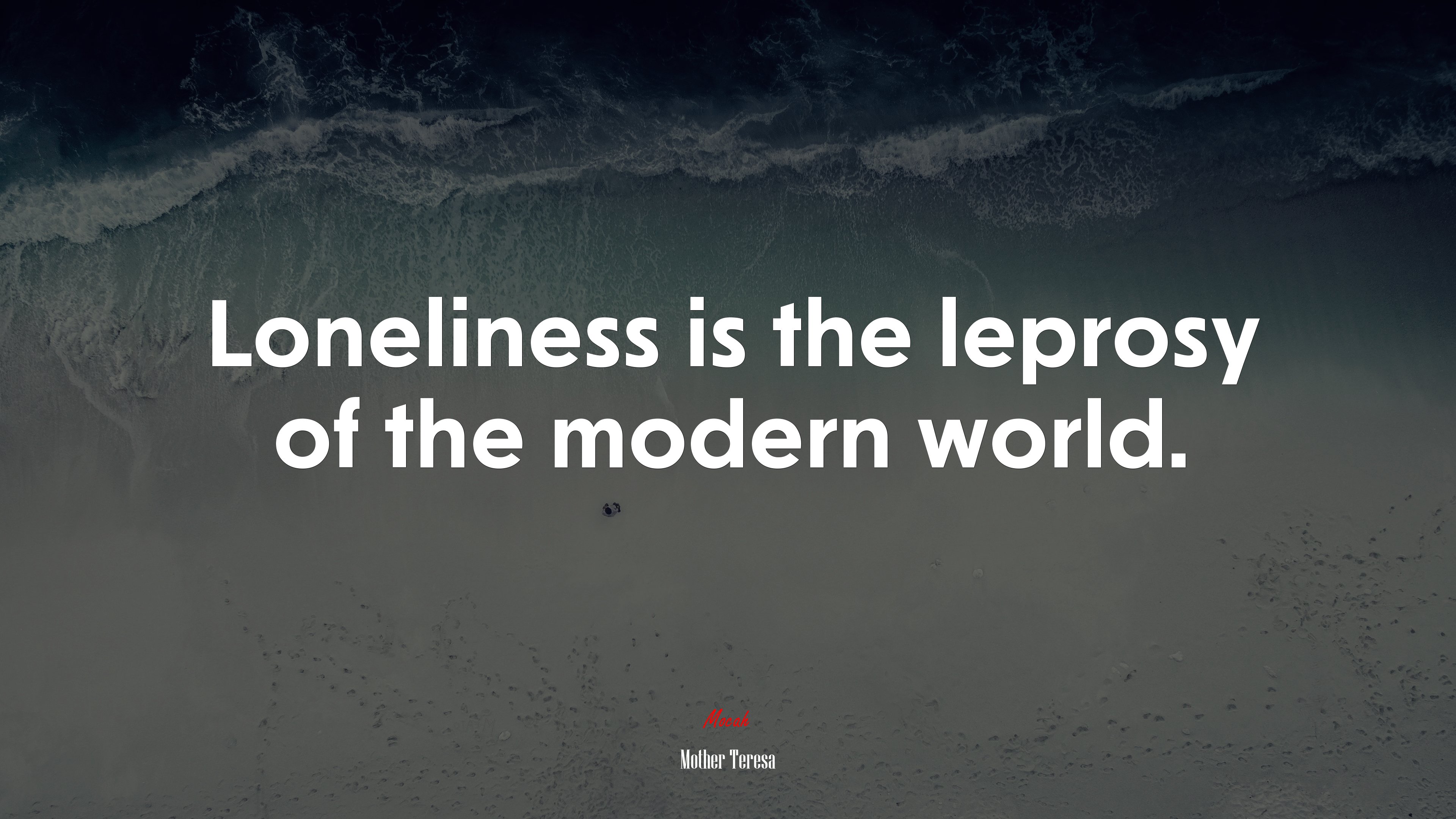 Loneliness is the leprosy of the modern world. | Mother Teresa quote HD Wallpaper
