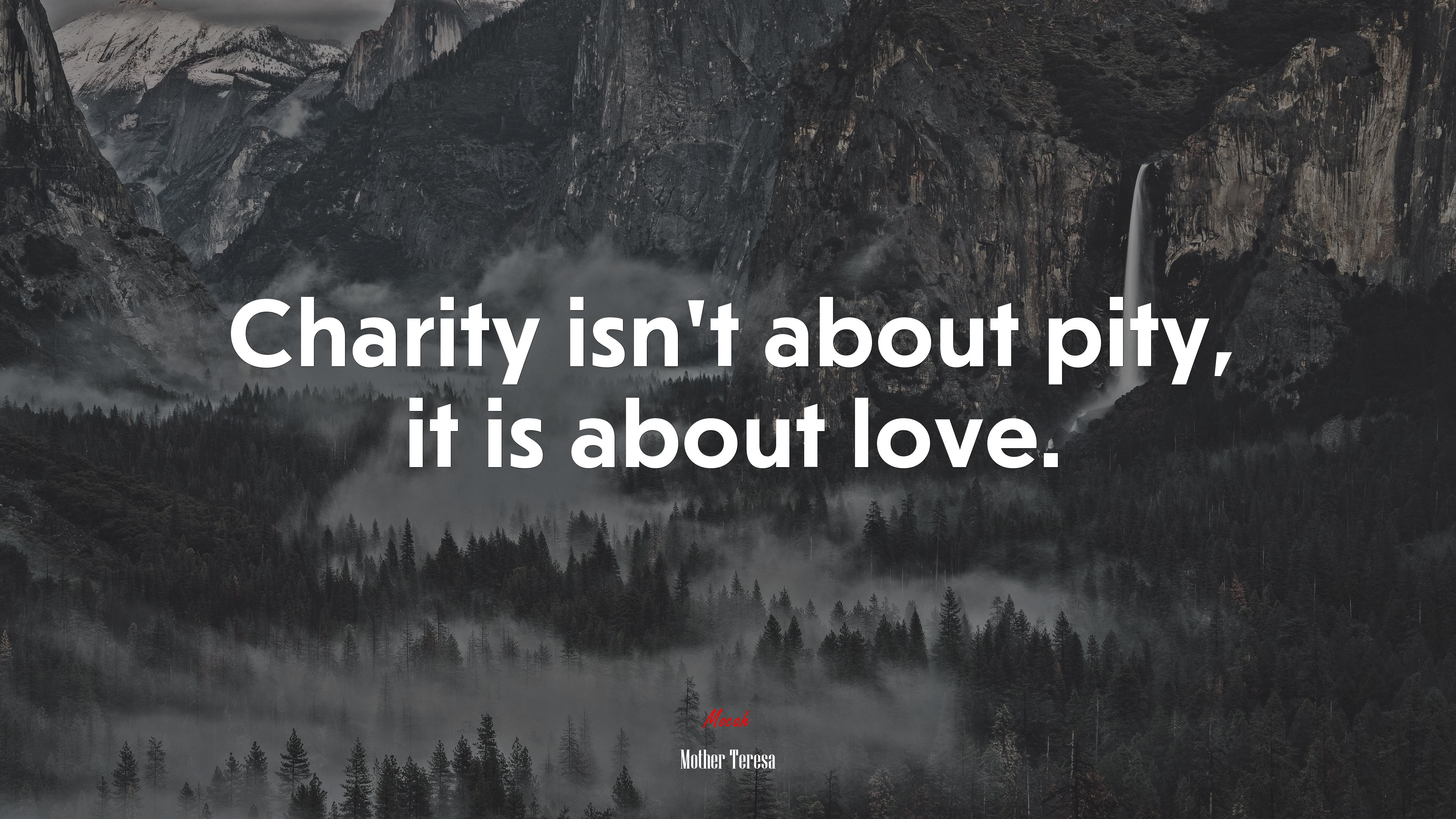 Charity isn’t about pity, it is about love. | Mother Teresa quote HD Wallpaper