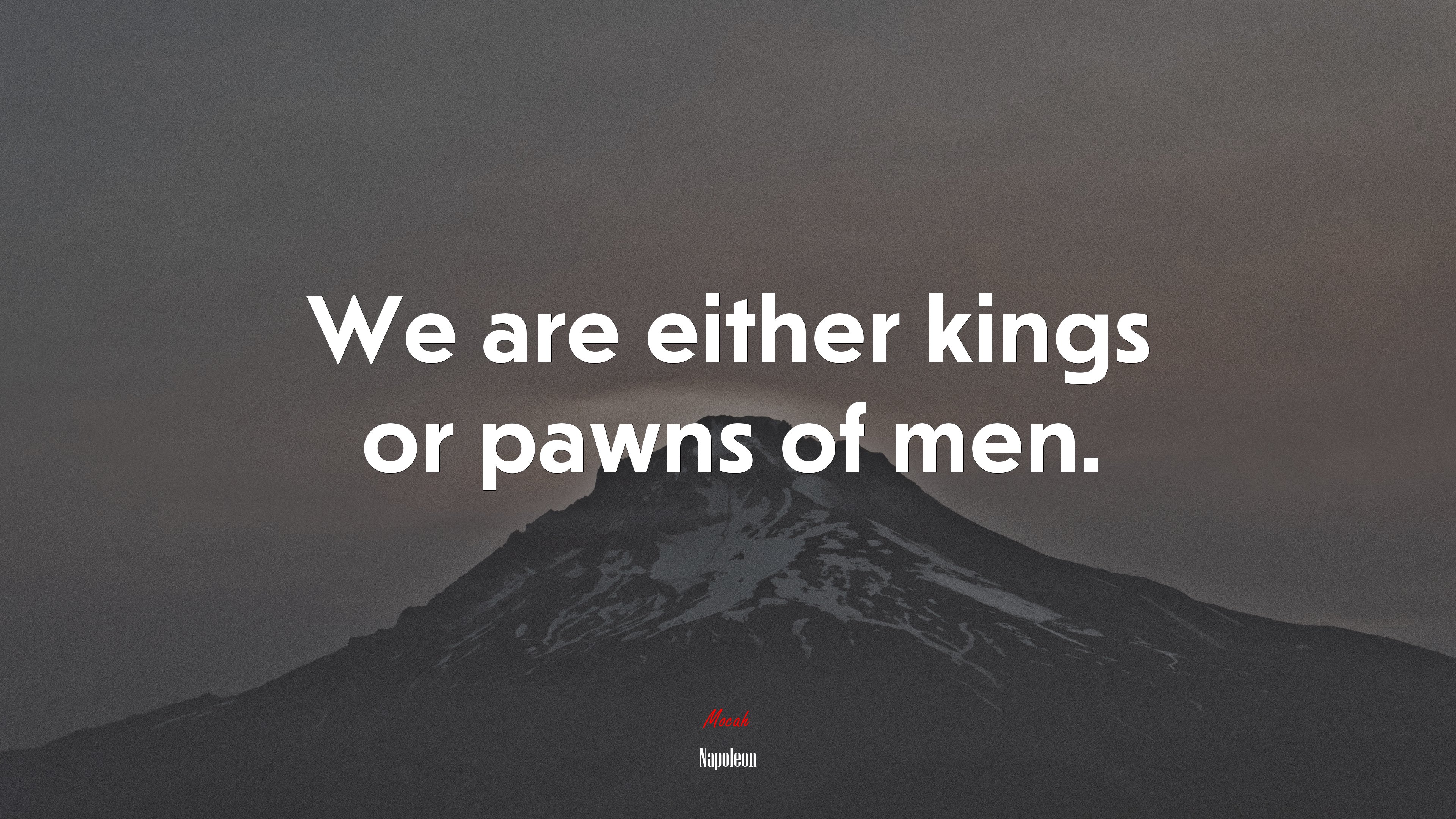 We are either kings or pawns of men. | Napoleon quote HD Wallpaper