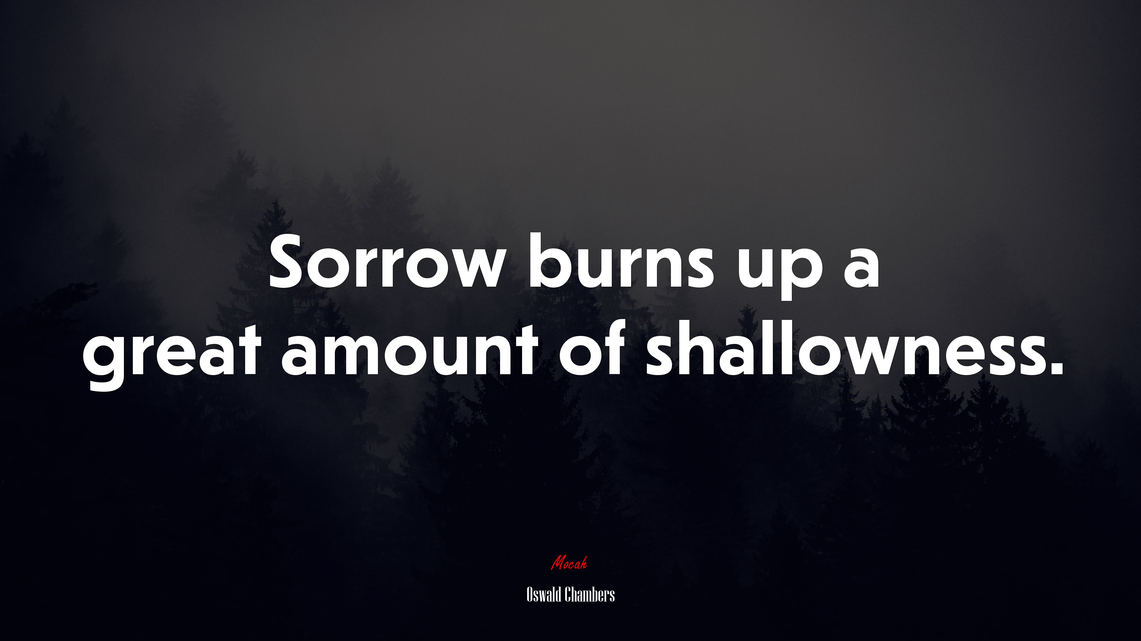 Sorrow burns up a great amount of shallowness. | Oswald Chambers quote HD Wallpaper