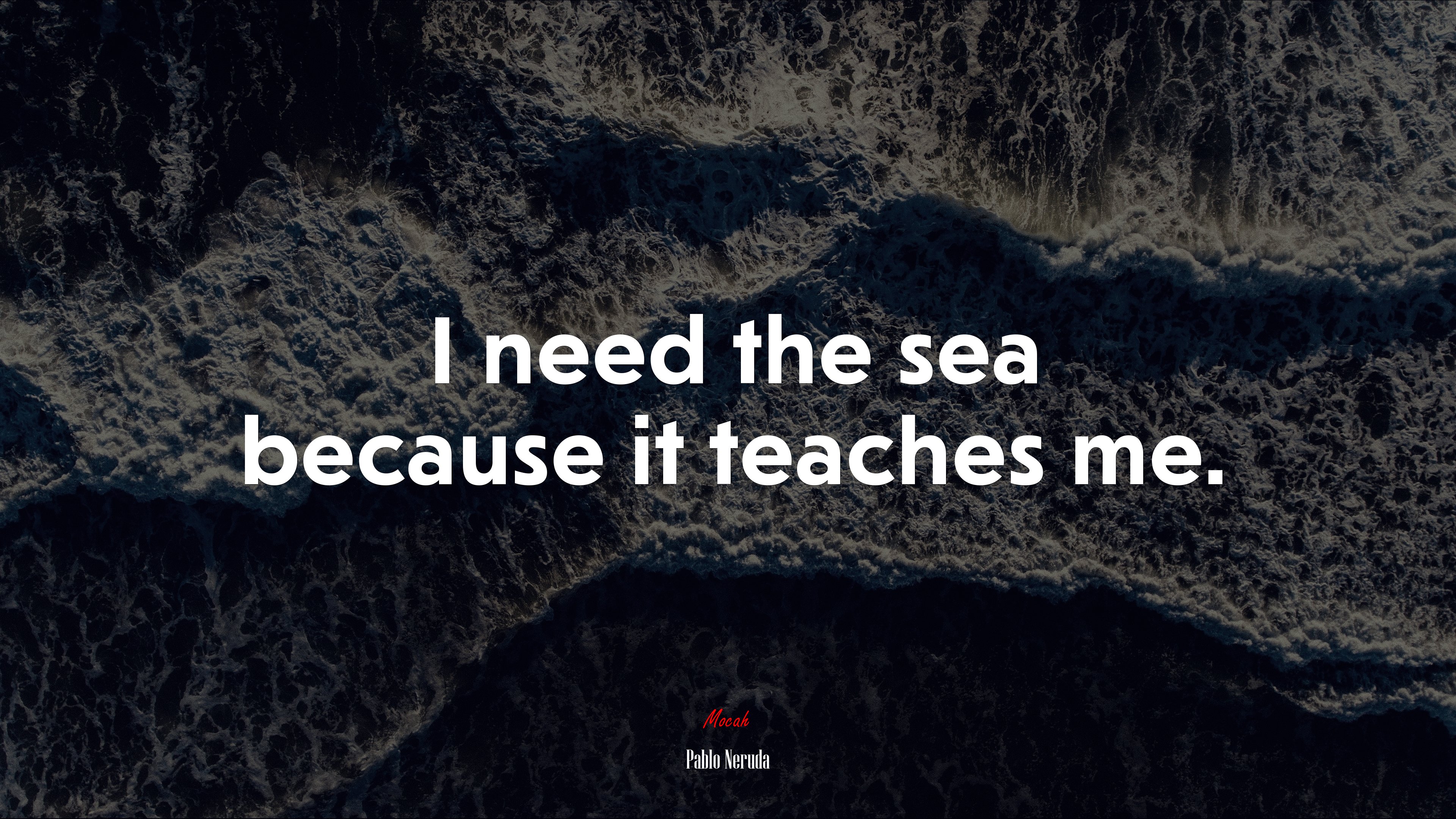 I need the sea because it teaches me. | Pablo Neruda quote HD Wallpaper