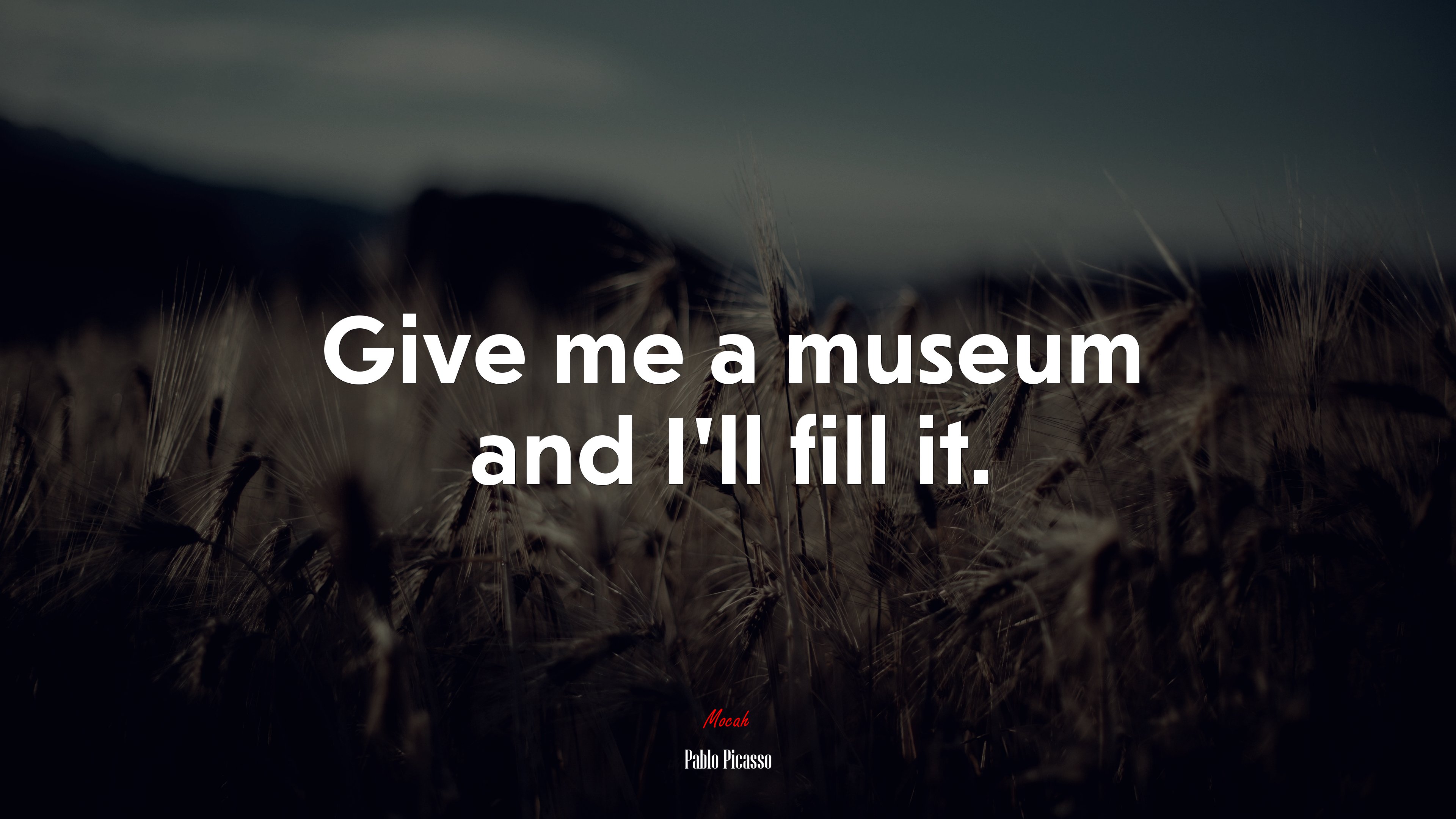 Give me a museum and I’ll fill it. | Pablo Picasso quote HD Wallpaper