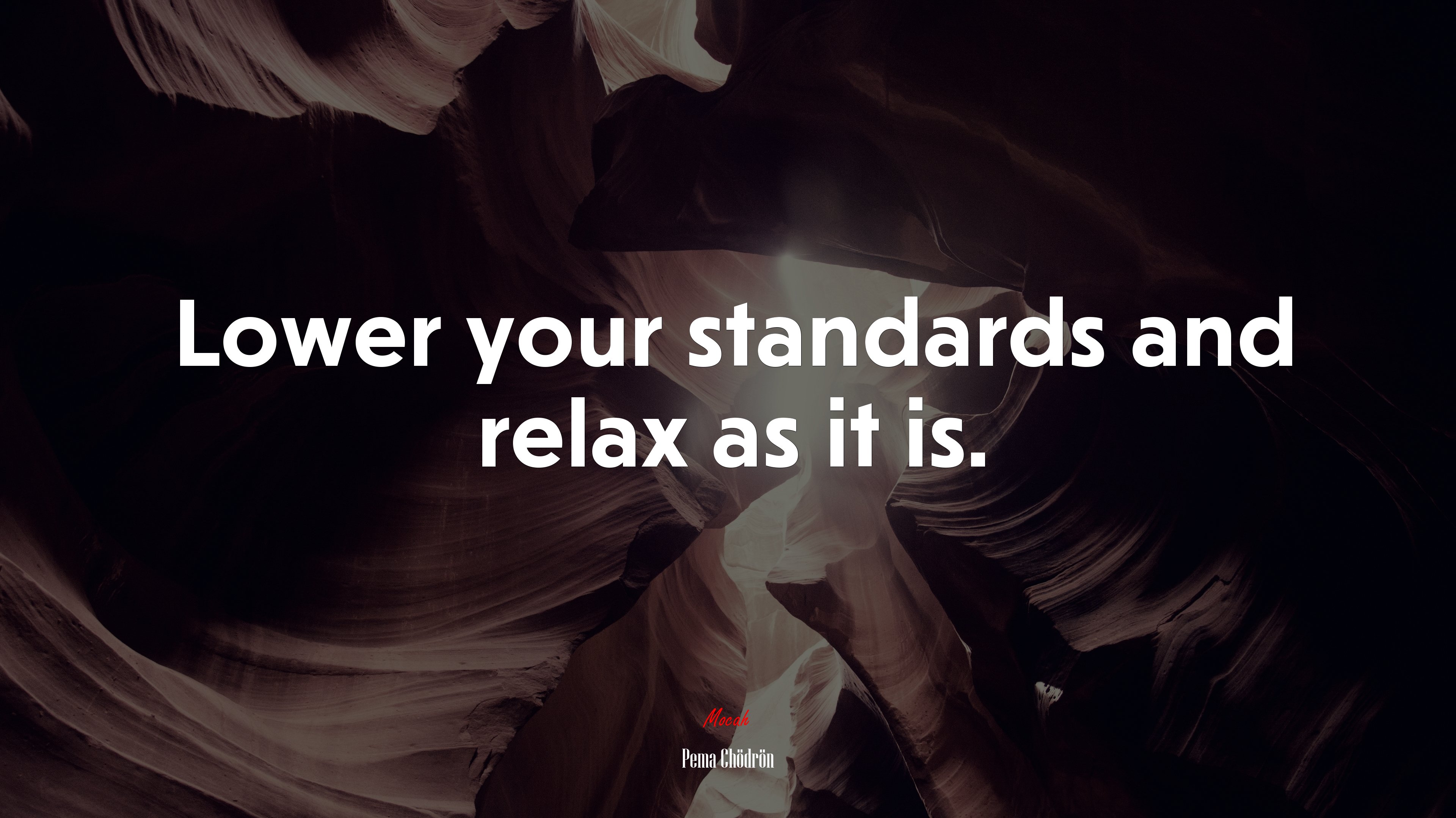 Lower your standards and relax as it is. | Pema Chödrön quote HD Wallpaper
