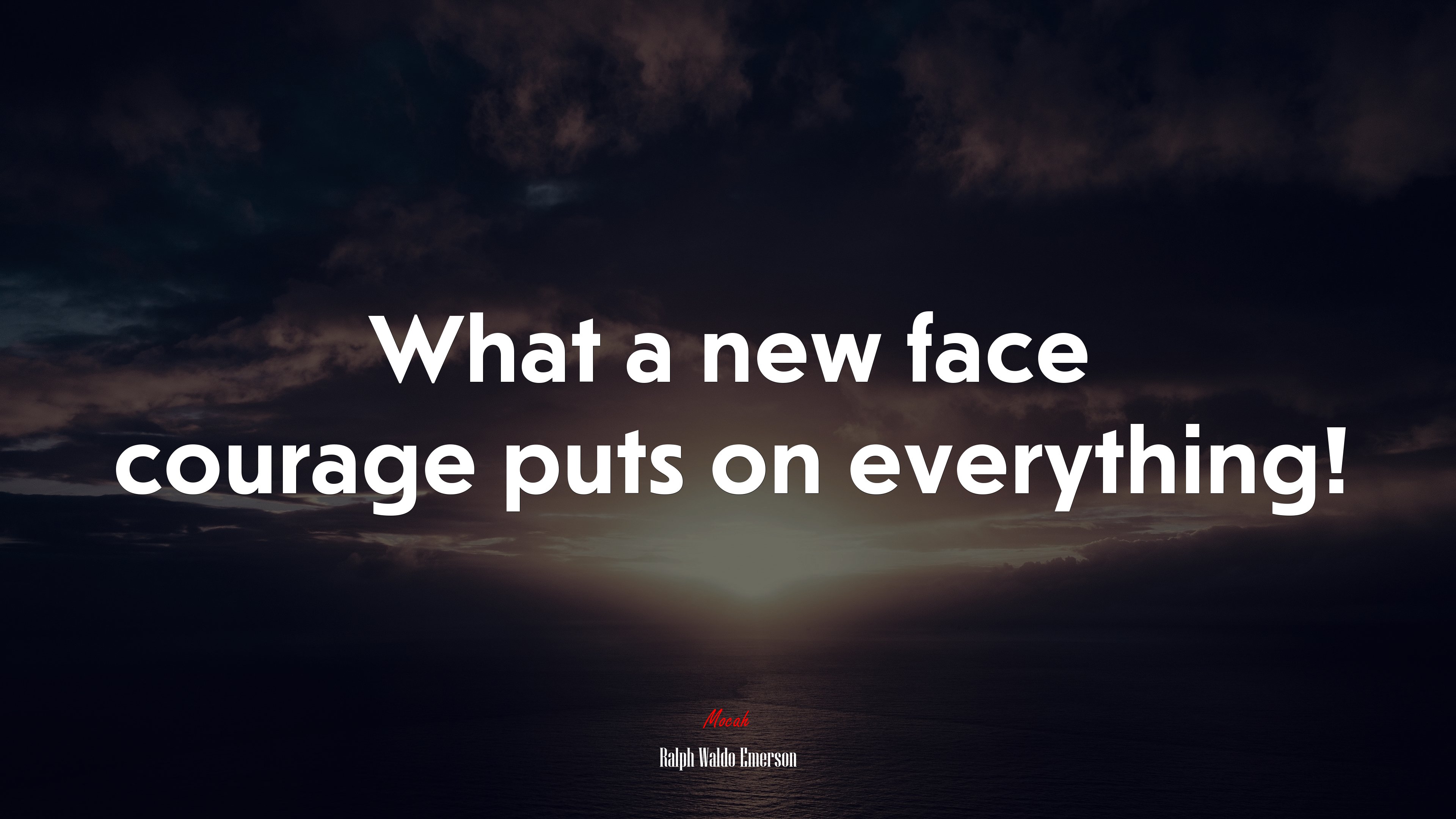 What a new face courage puts on everything! | Ralph Waldo Emerson quote HD Wallpaper