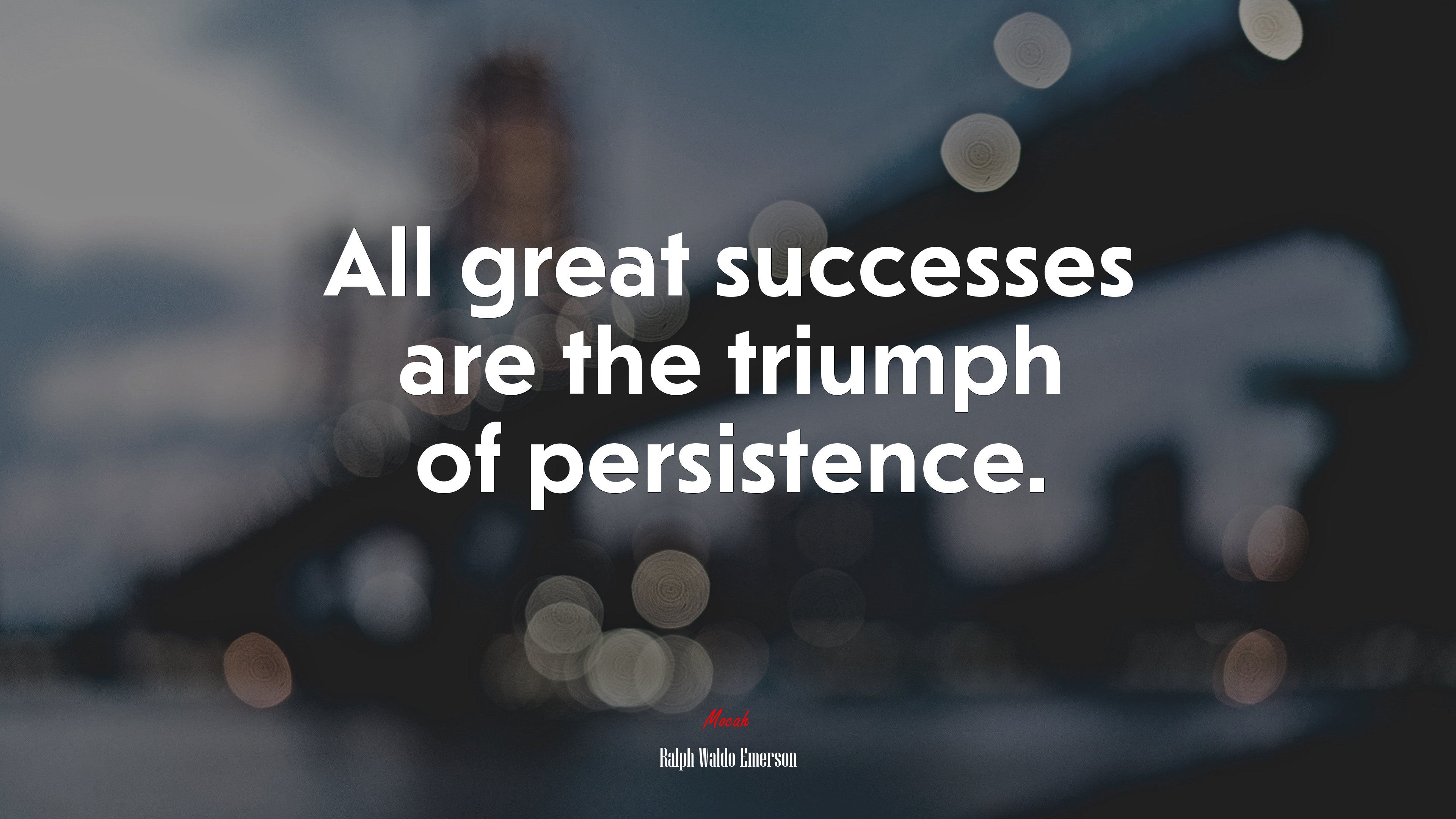 All great successes are the triumph of persistence. | Ralph Waldo Emerson quote HD Wallpaper