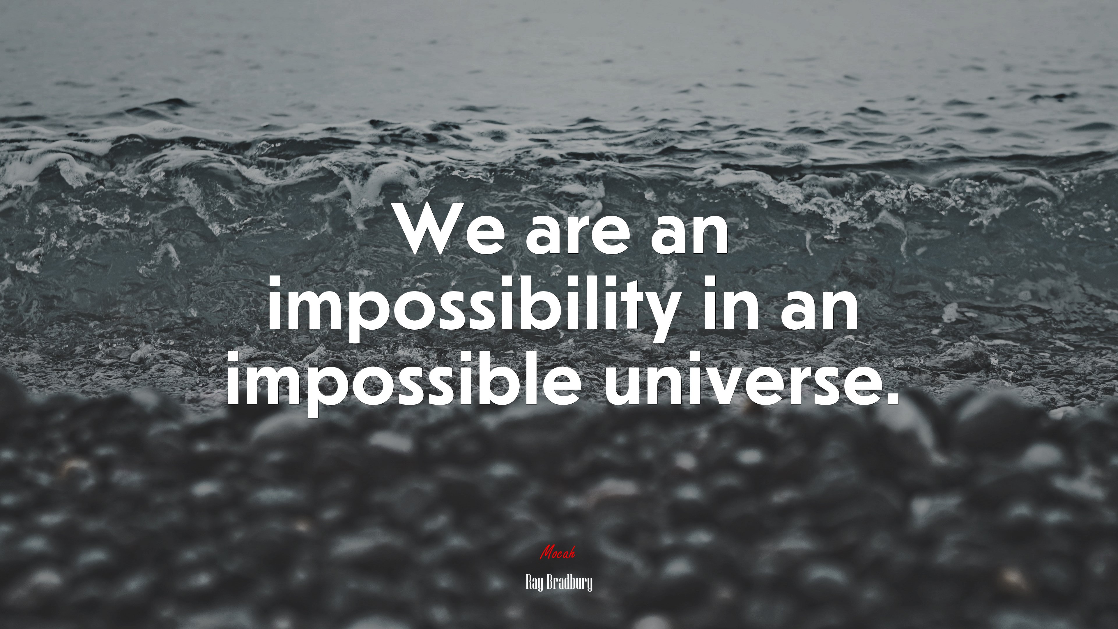 We are an impossibility in an impossible universe. | Ray Bradbury quote HD Wallpaper