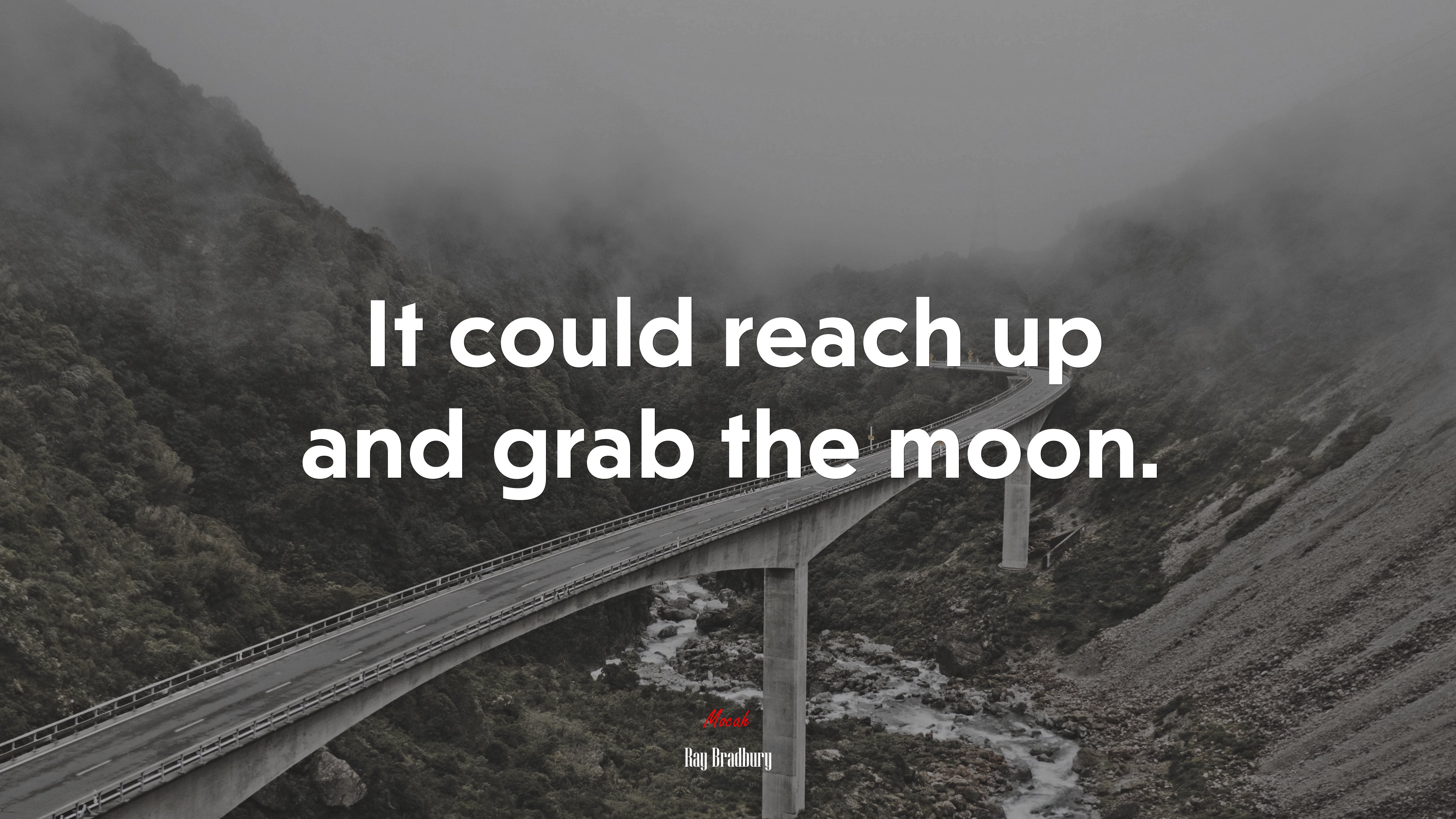 It could reach up and grab the moon. | Ray Bradbury quote HD Wallpaper