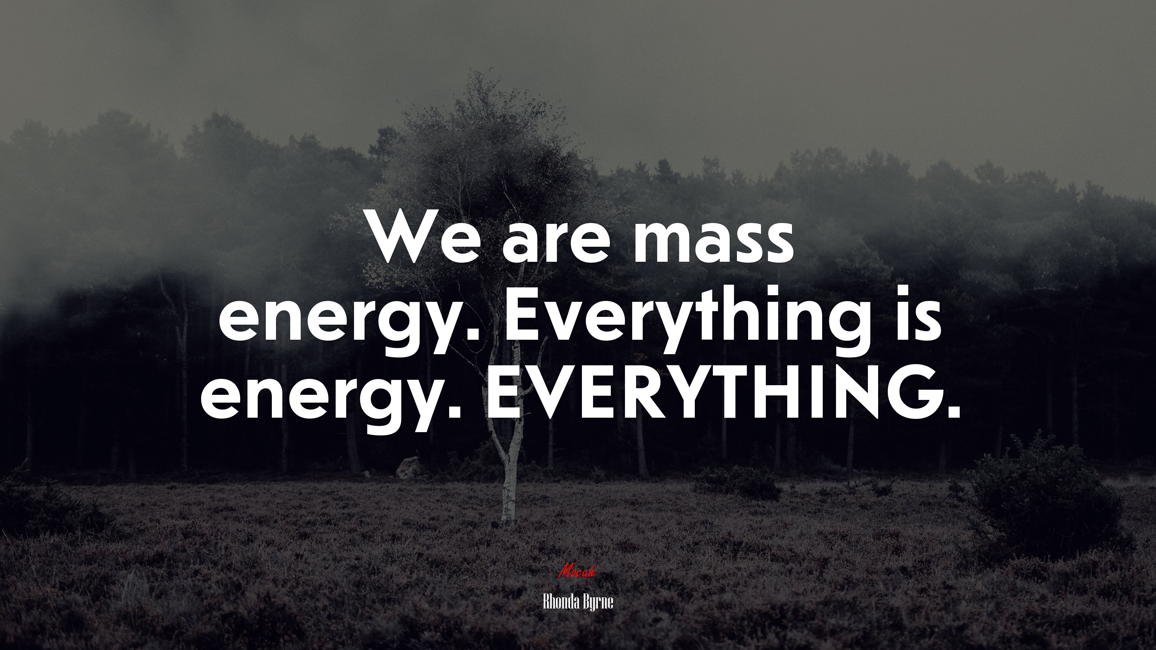 We are mass energy. Everything is energy. EVERYTHING. | Rhonda Byrne quote HD Wallpaper