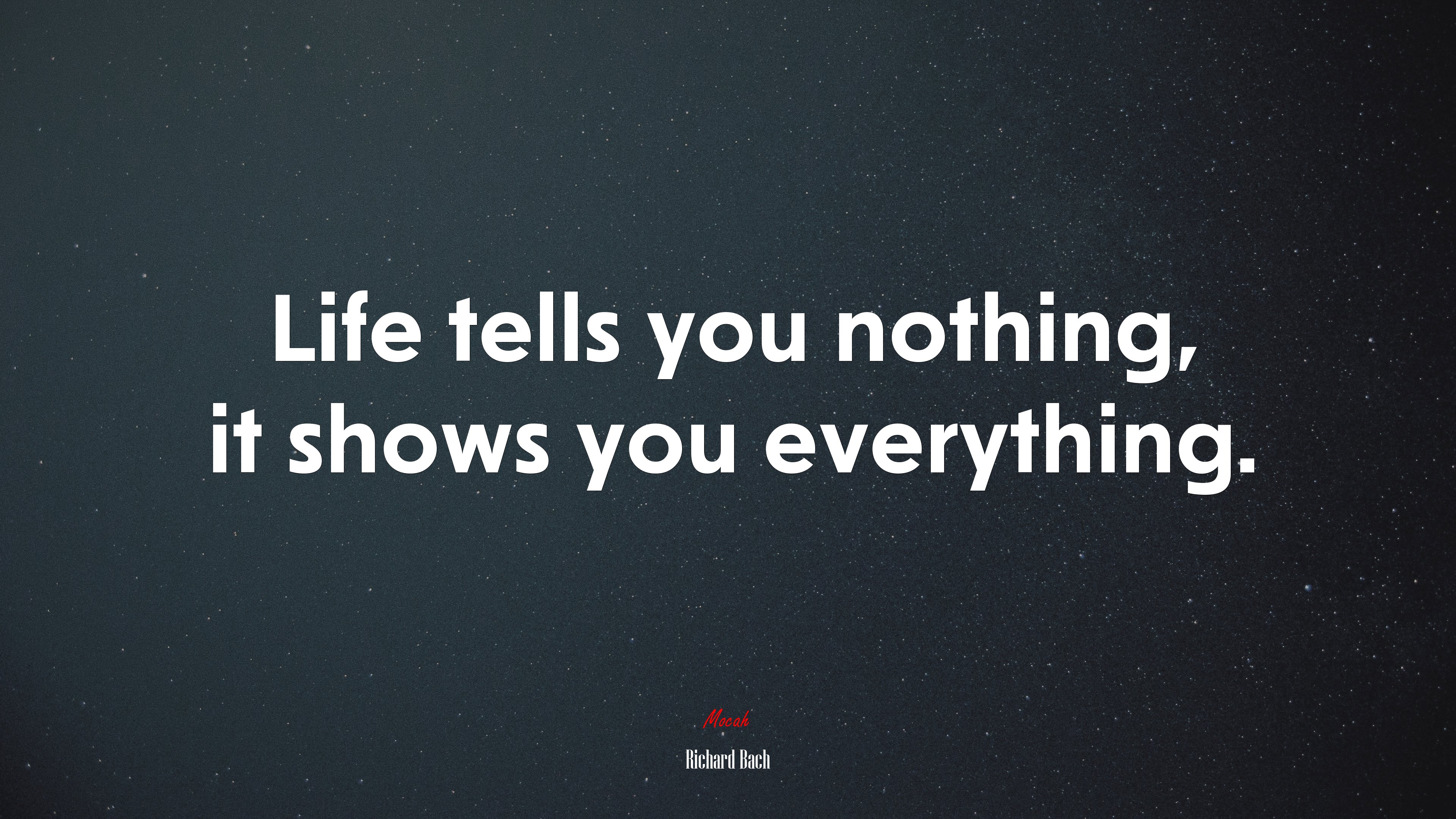 Life tells you nothing, it shows you everything. | Richard Bach quote HD Wallpaper