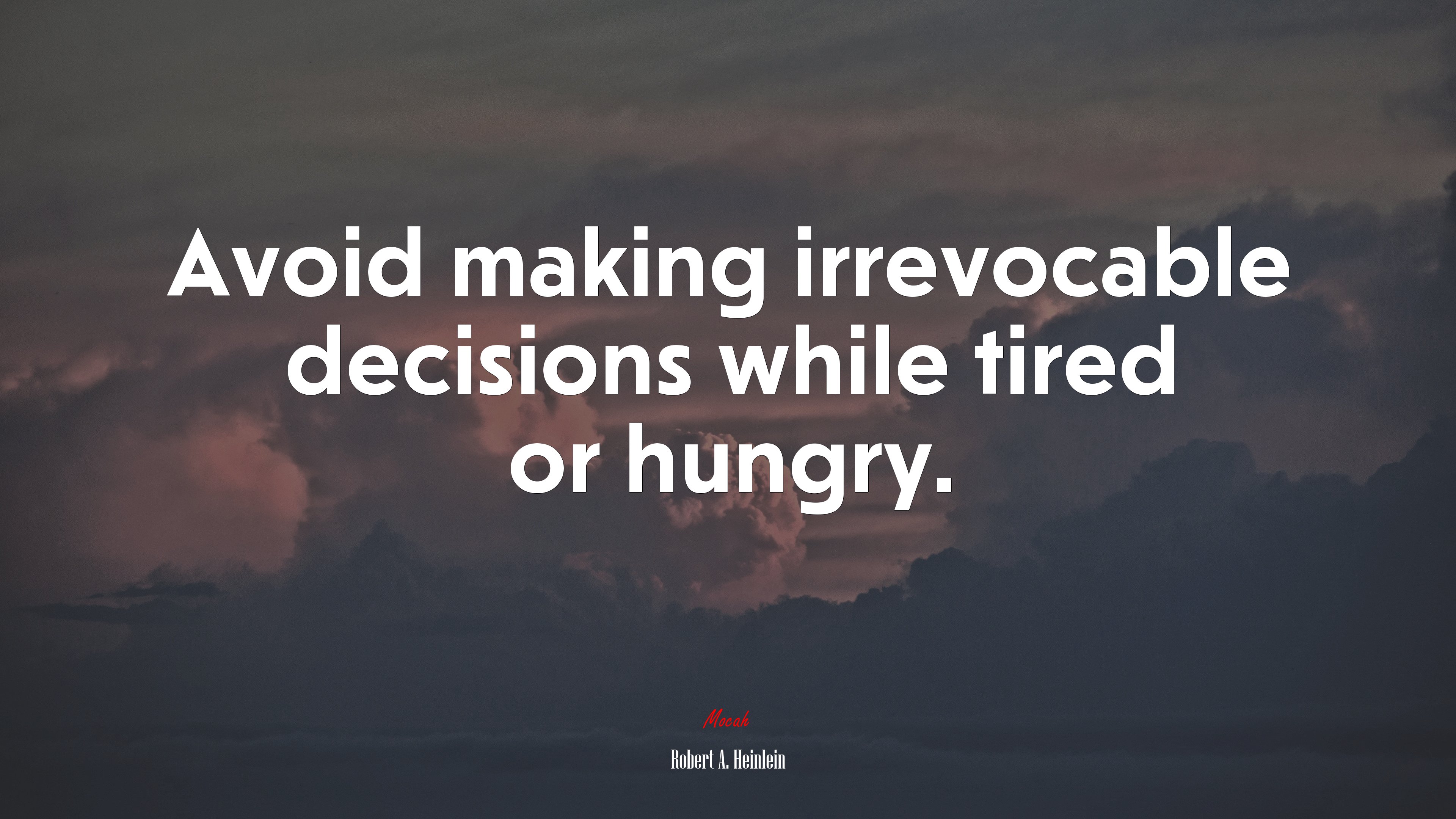 Avoid making irrevocable decisions while tired or hungry. | Robert A. Heinlein quote HD Wallpaper