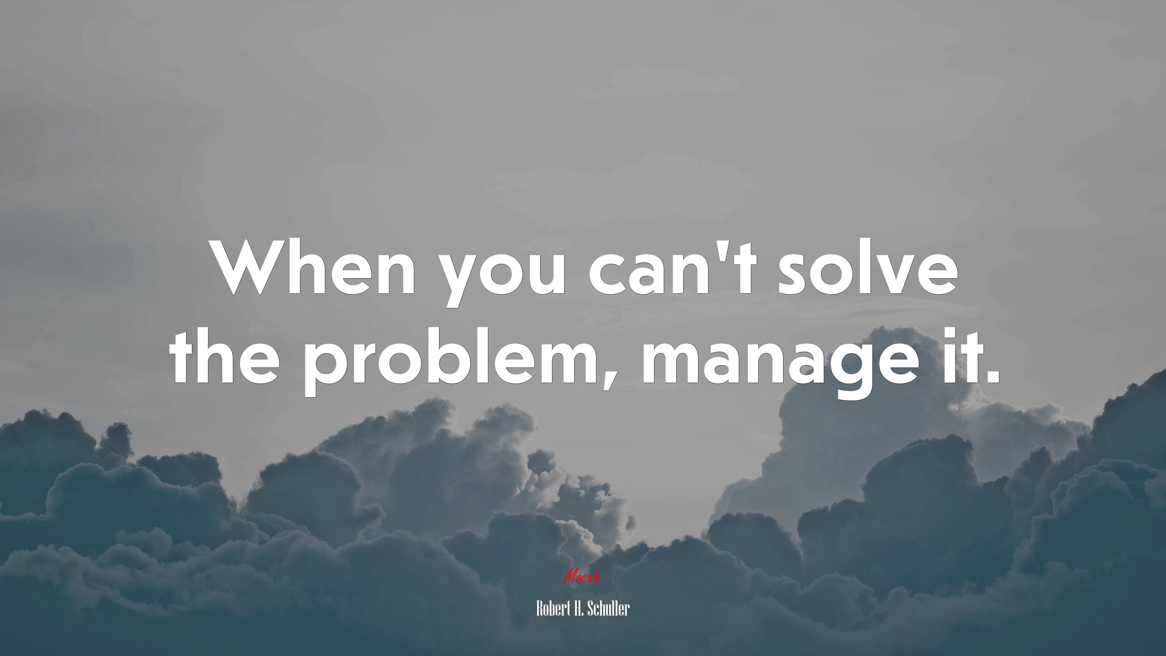 When you can’t solve the problem, manage it. | Robert H. Schuller quote HD Wallpaper